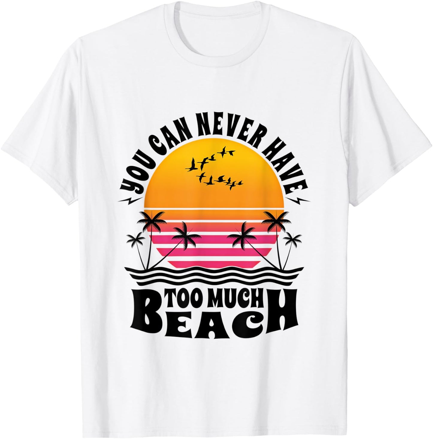 You Can Never Have Too Much Beach Retro Sunset Summer Fun T-Shirt - T-Shirt | White