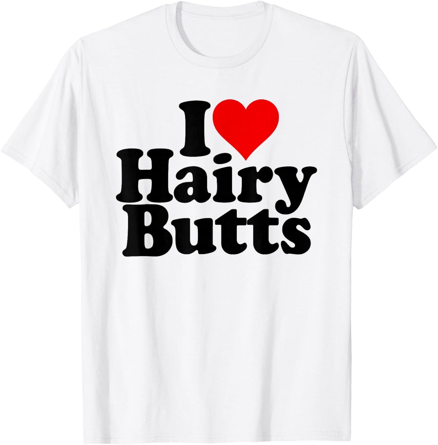 I Love Heart Hairy Butts T-Shirt - T-Shirt | White