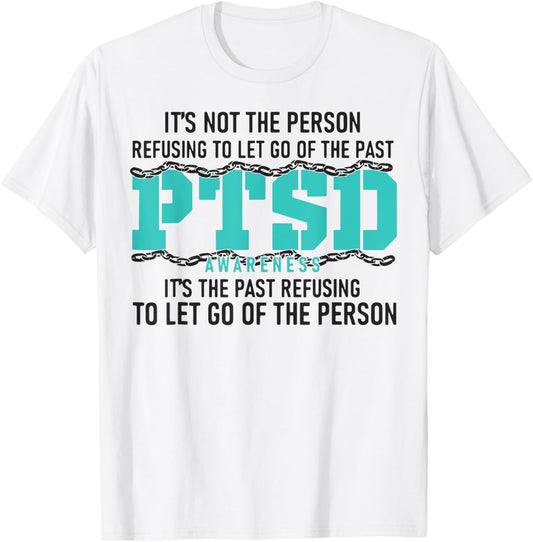 It's Not The Person Refusing To Let Go Of The Past PTSD T-Shirt - T-Shirt | White