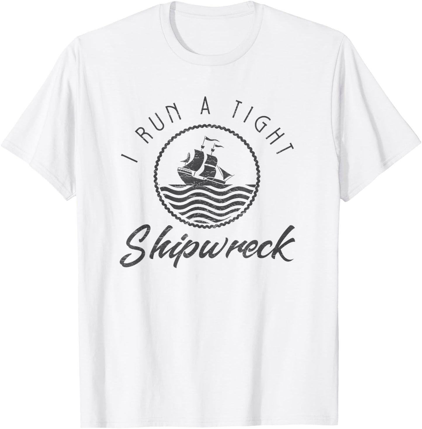 I Run A Tight Shipwreck Funny Vintage Mom Dad Quote Gift T-Shirt - T-Shirt | White