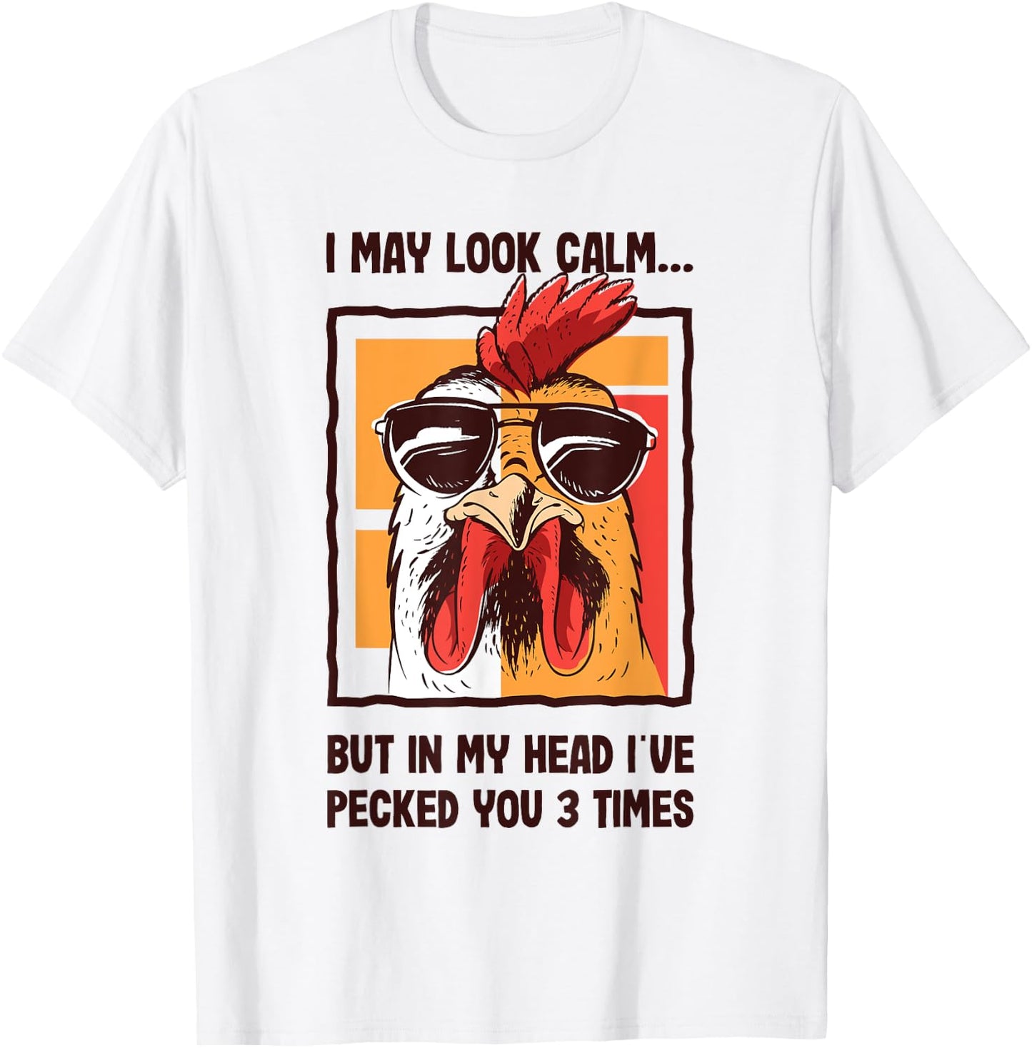 I May Look Calm In my Head I've Pecked You 3 Times Chicken T-Shirt - T-Shirt | White