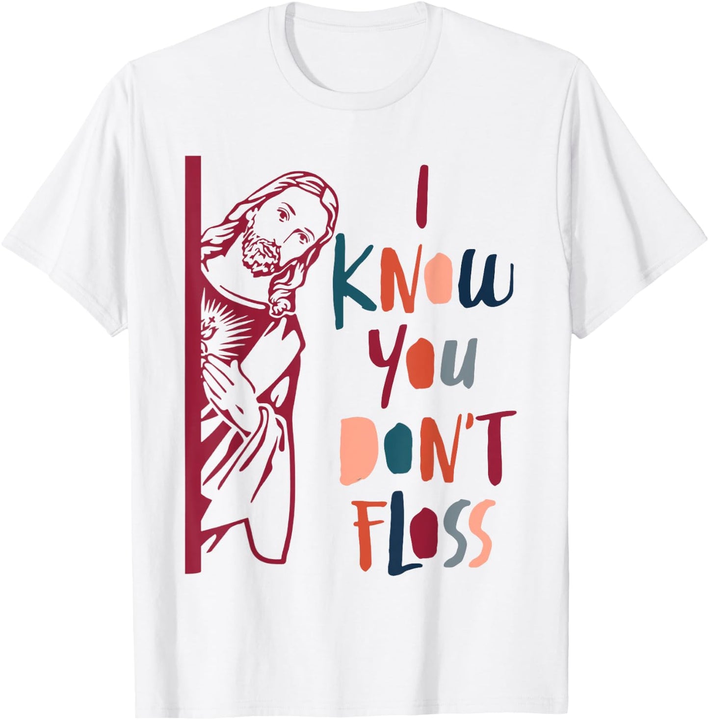 Dental Hygienist Dentist Jesus Faith I Know You Don't Floss T-Shirt - T-Shirt | White