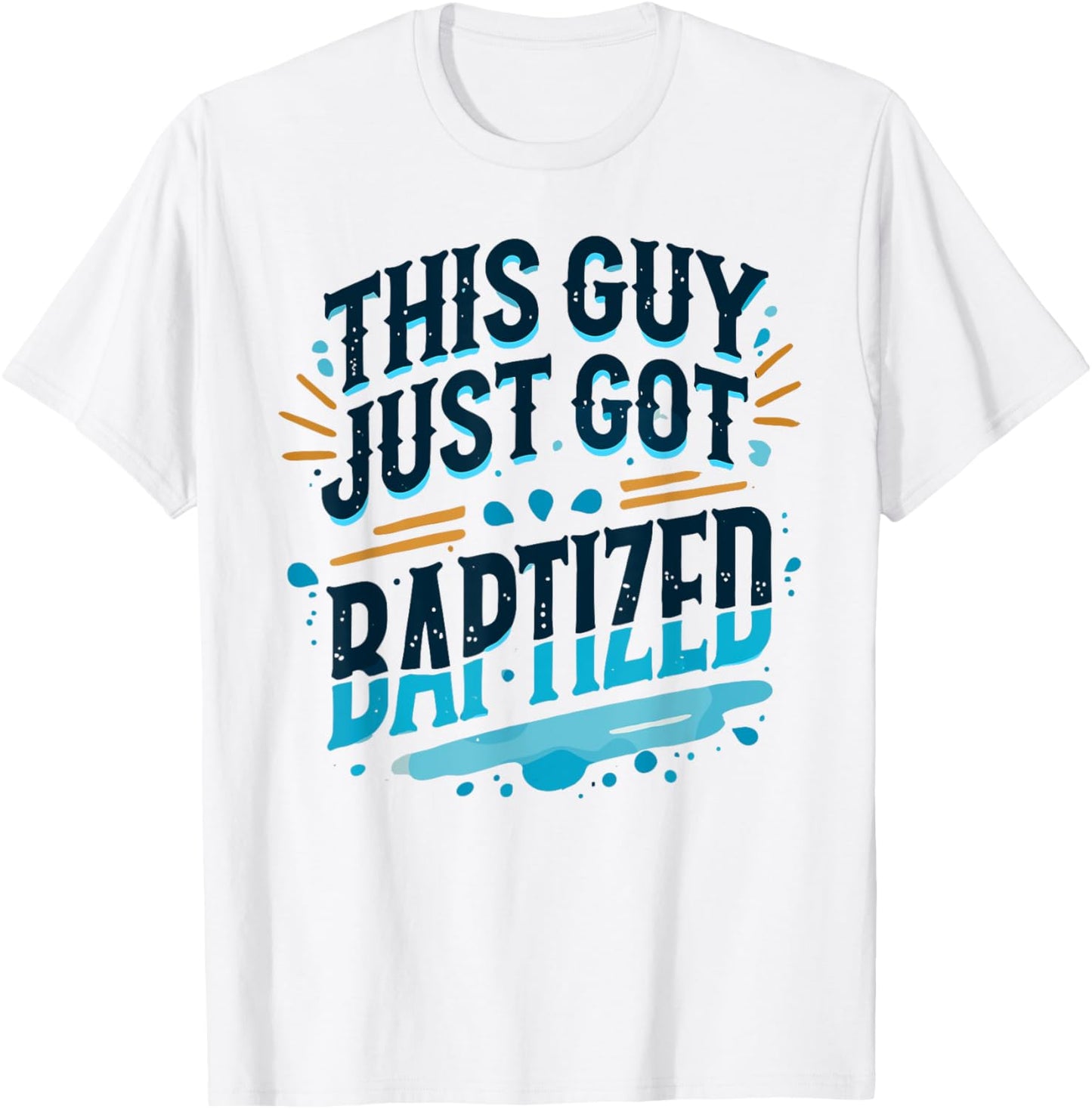 This Guy just got Baptized Shirt Christian Shirts Baptism T-Shirt - T-Shirt | White