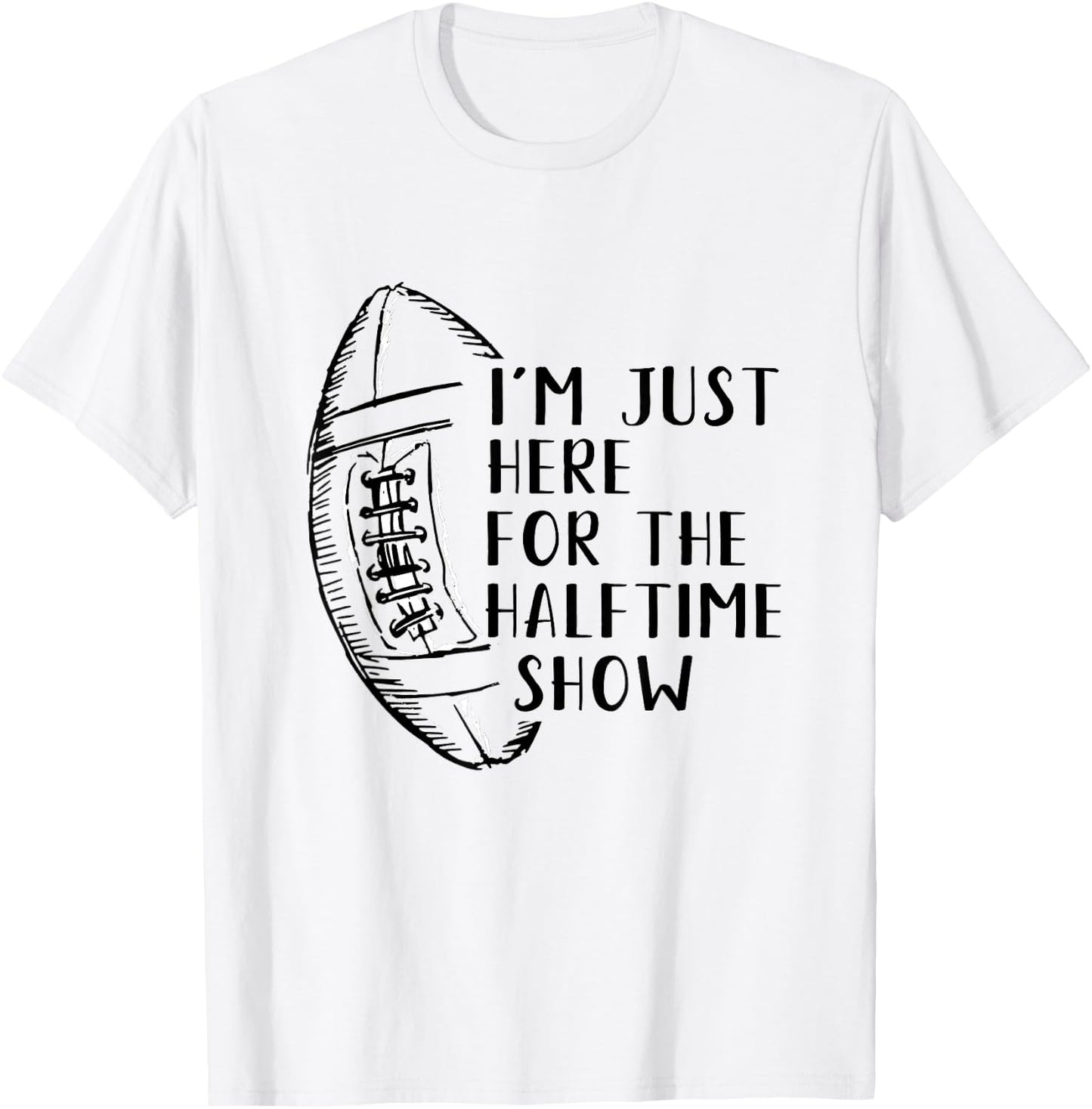 I'm Just Here For The Halftime Show American Football T-Shirt - T-Shirt | White