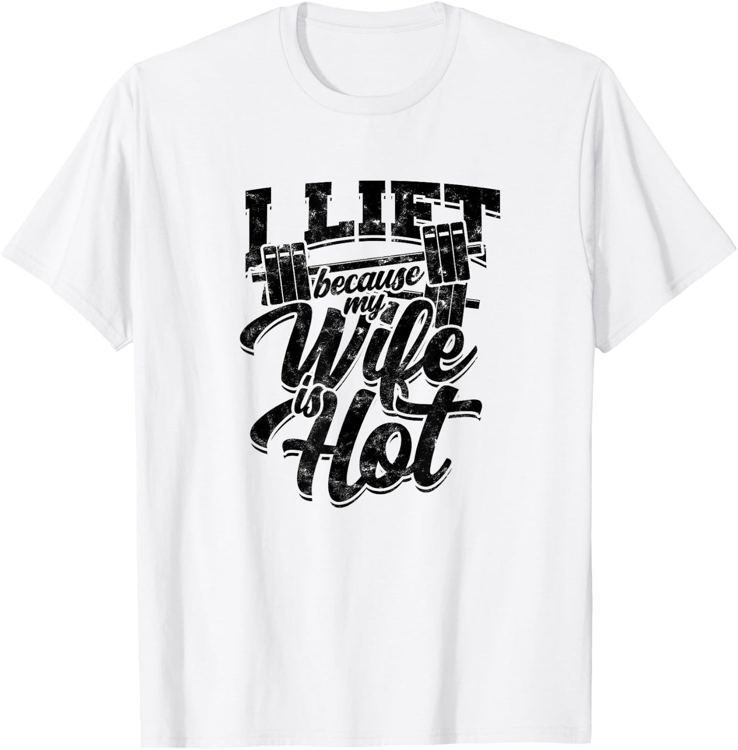 I lift because my wife is hot – Fitness gains T-Shirt - T-Shirt | White
