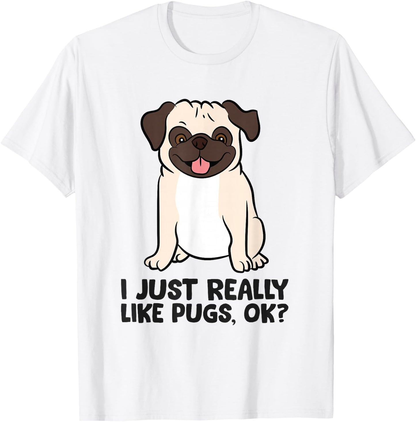 I Just Really Like Pugs. Ok? Puppy Dog Pug Owner T-Shirt - T-Shirt | White
