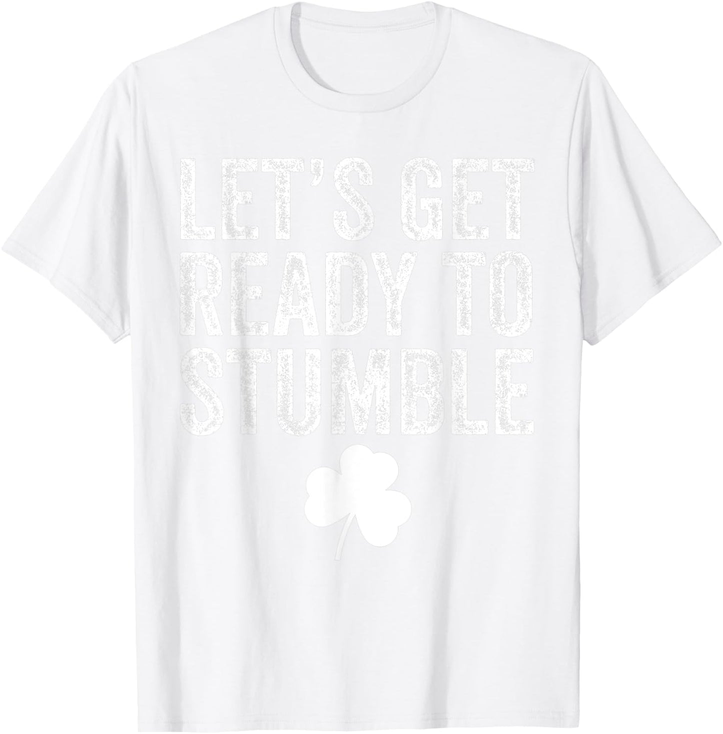 Let's Get Ready To Stumble Funny St Patricks Day T-Shirt - T-Shirt | White
