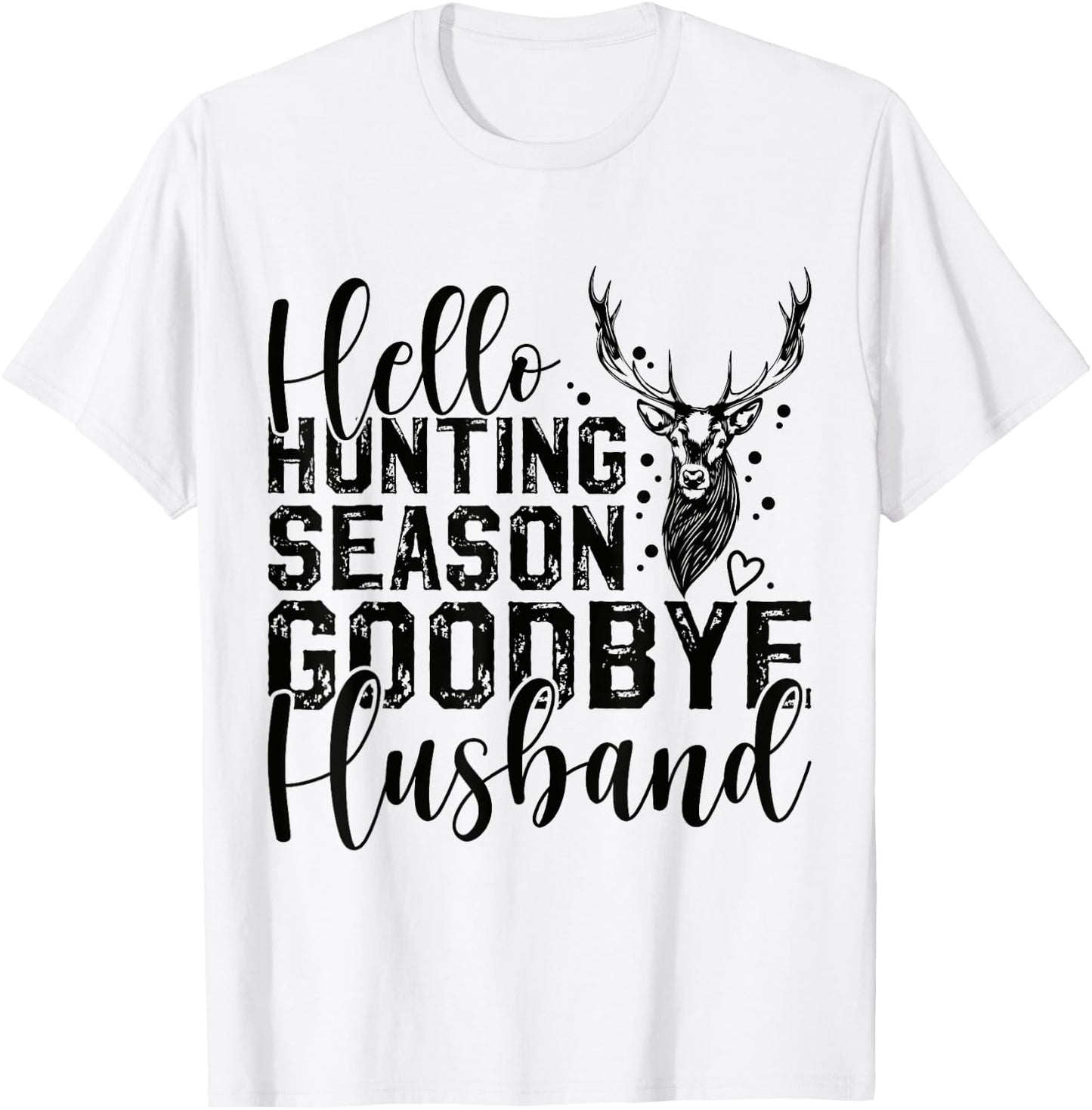 Hello Hunting Season Goodbye Husband Deer Hunting Season T-Shirt - T-Shirt | White