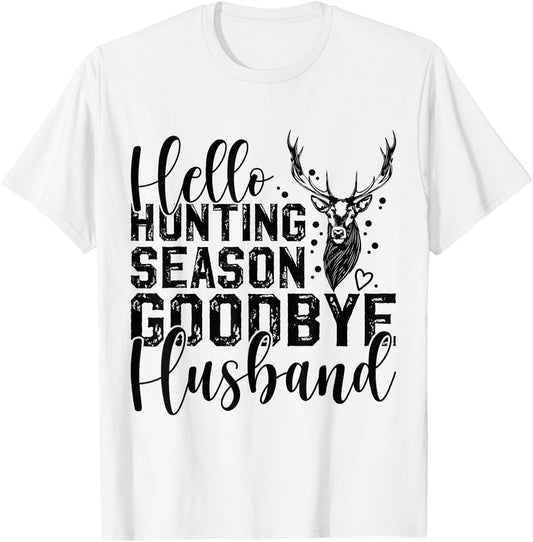 Hello Hunting Season Goodbye Husband Deer Hunting Season T-Shirt - T-Shirt | White