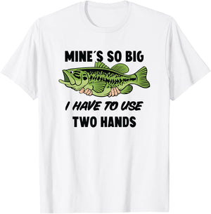 Mines So Big I Have to Use Two Hands Funny Bass Fishing T-Shirt - T-Shirt | White
