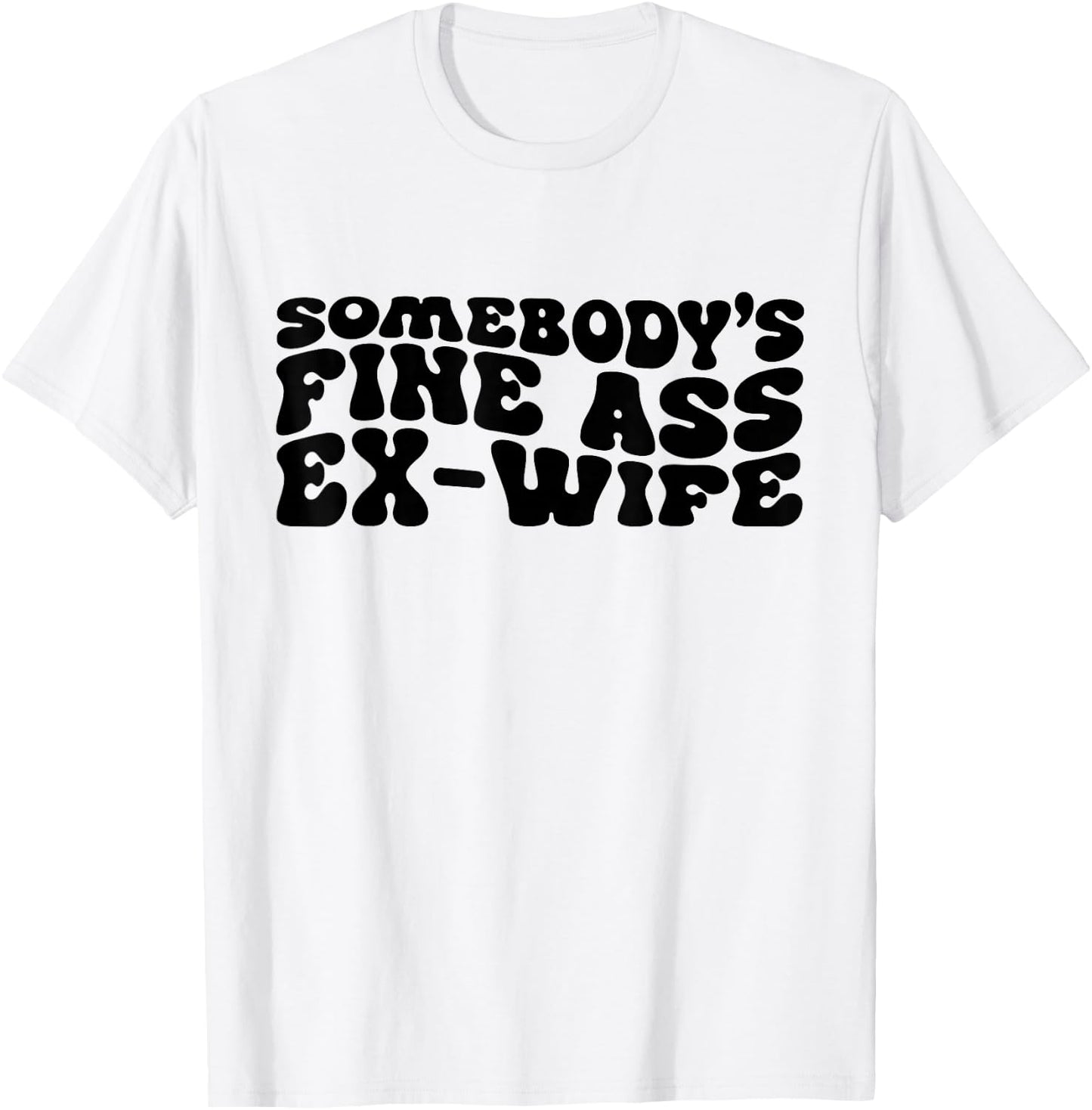 Somebody's Fine Ass Ex-Wife Funny Mom Saying Cute Mom T-Shirt - T-Shirt | White