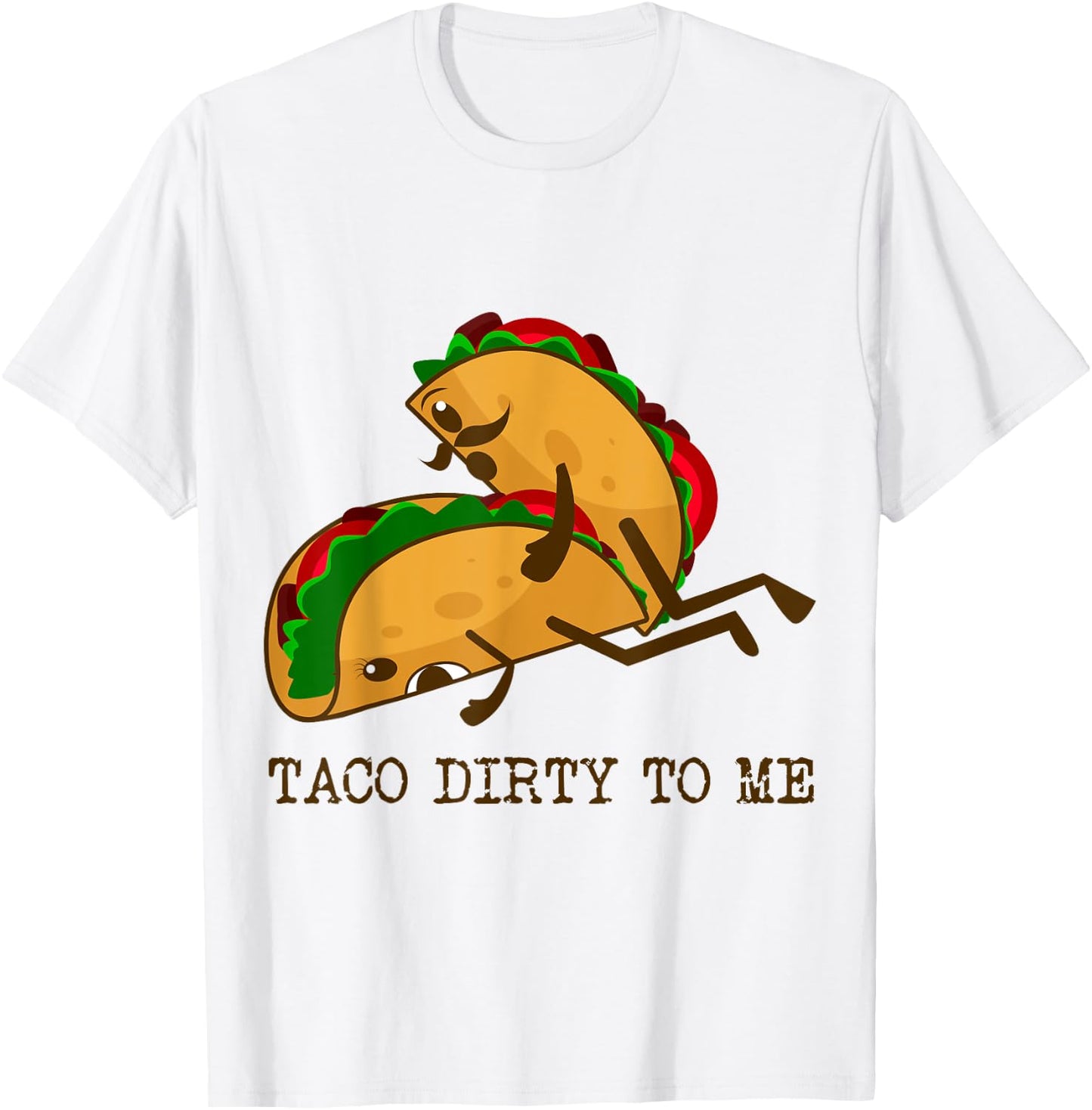 TACO DIRTY TO ME Funny Taco Lover Taco Tuesday Foodie T-Shirt - T-Shirt | White