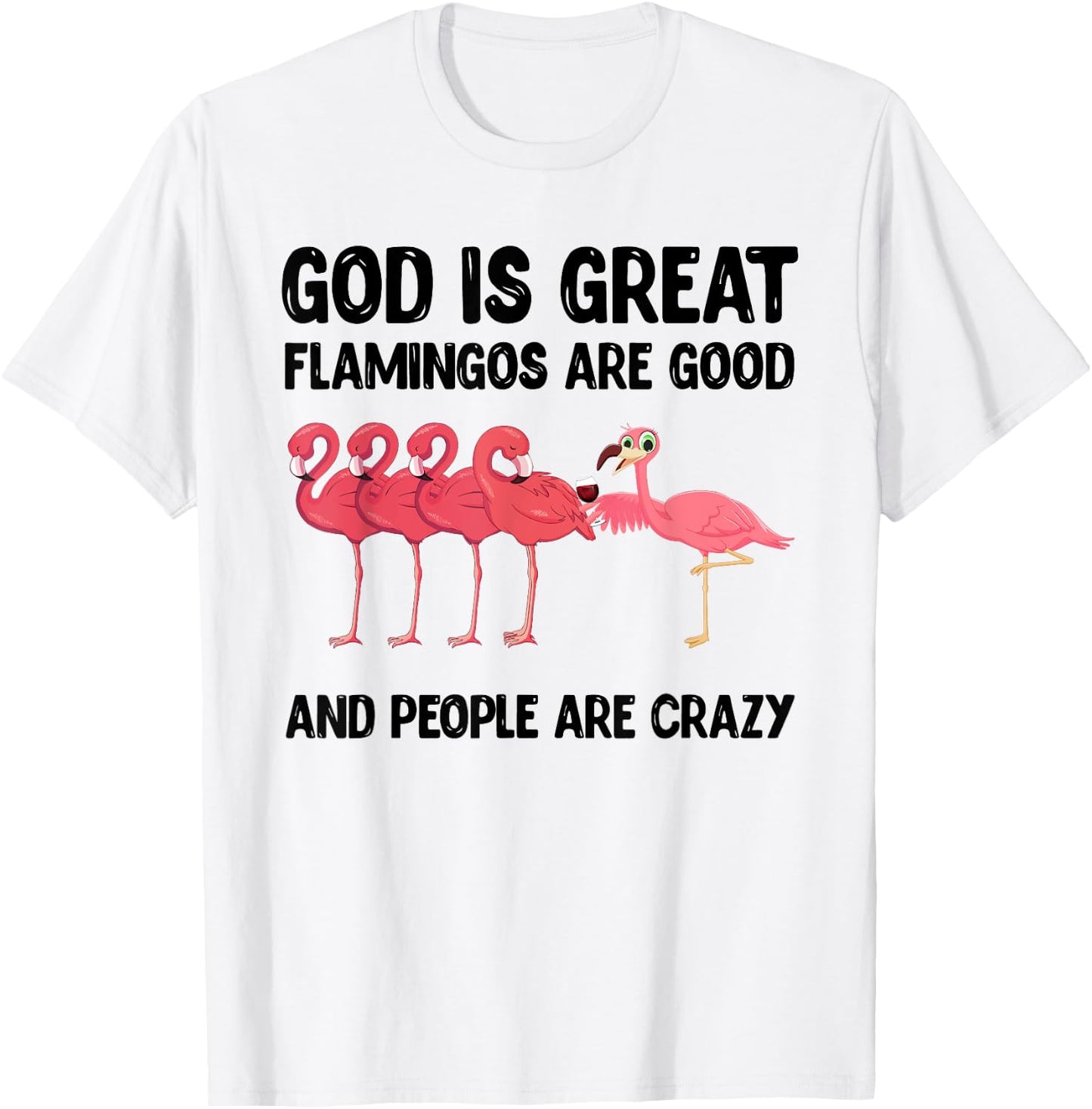 God is great flamingos are good and people are crazy T-Shirt - T-Shirt | White