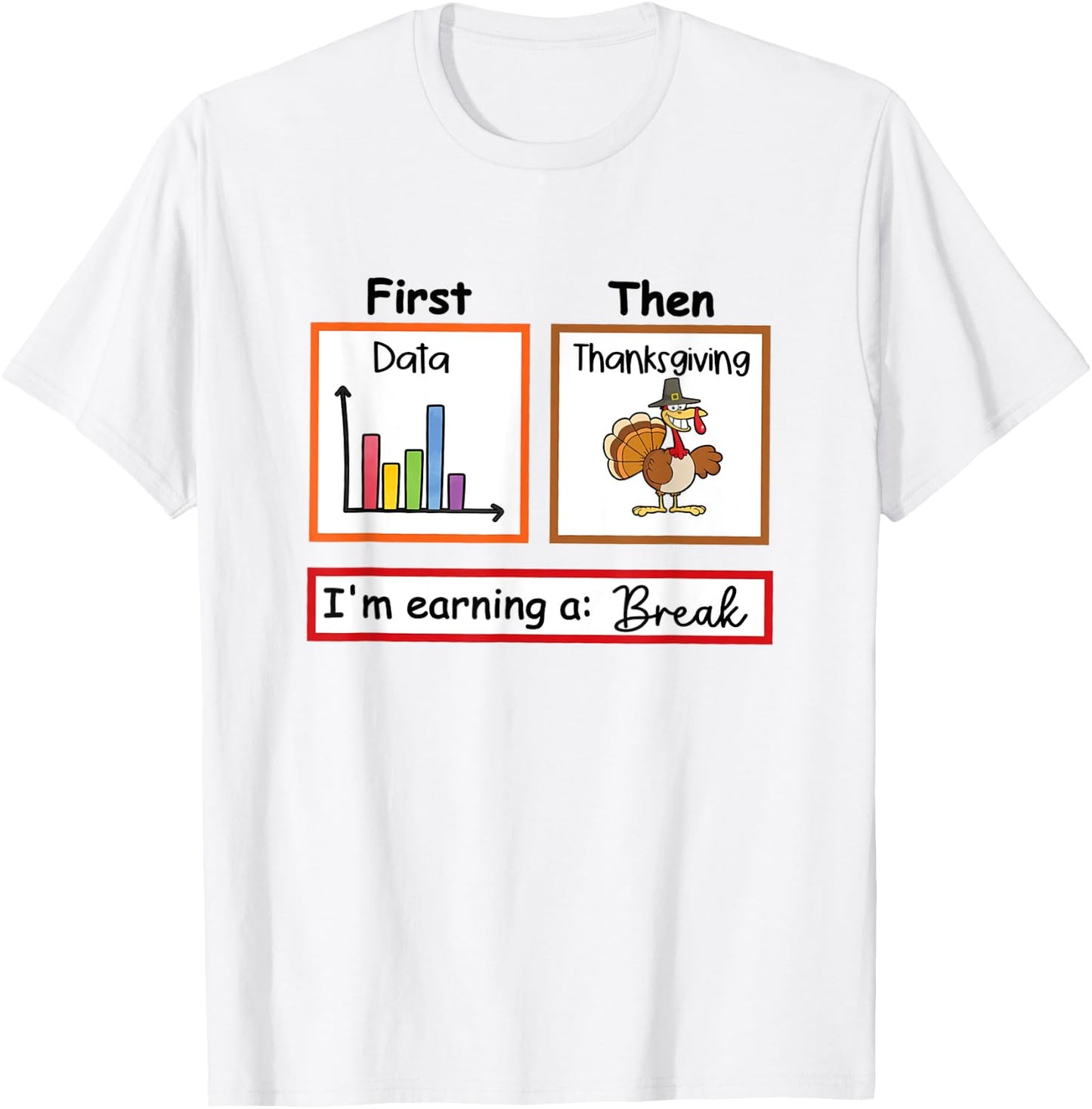 First Data Then Thanksgiving Im Earning A Break Sped Teacher T-Shirt - T-Shirt | White
