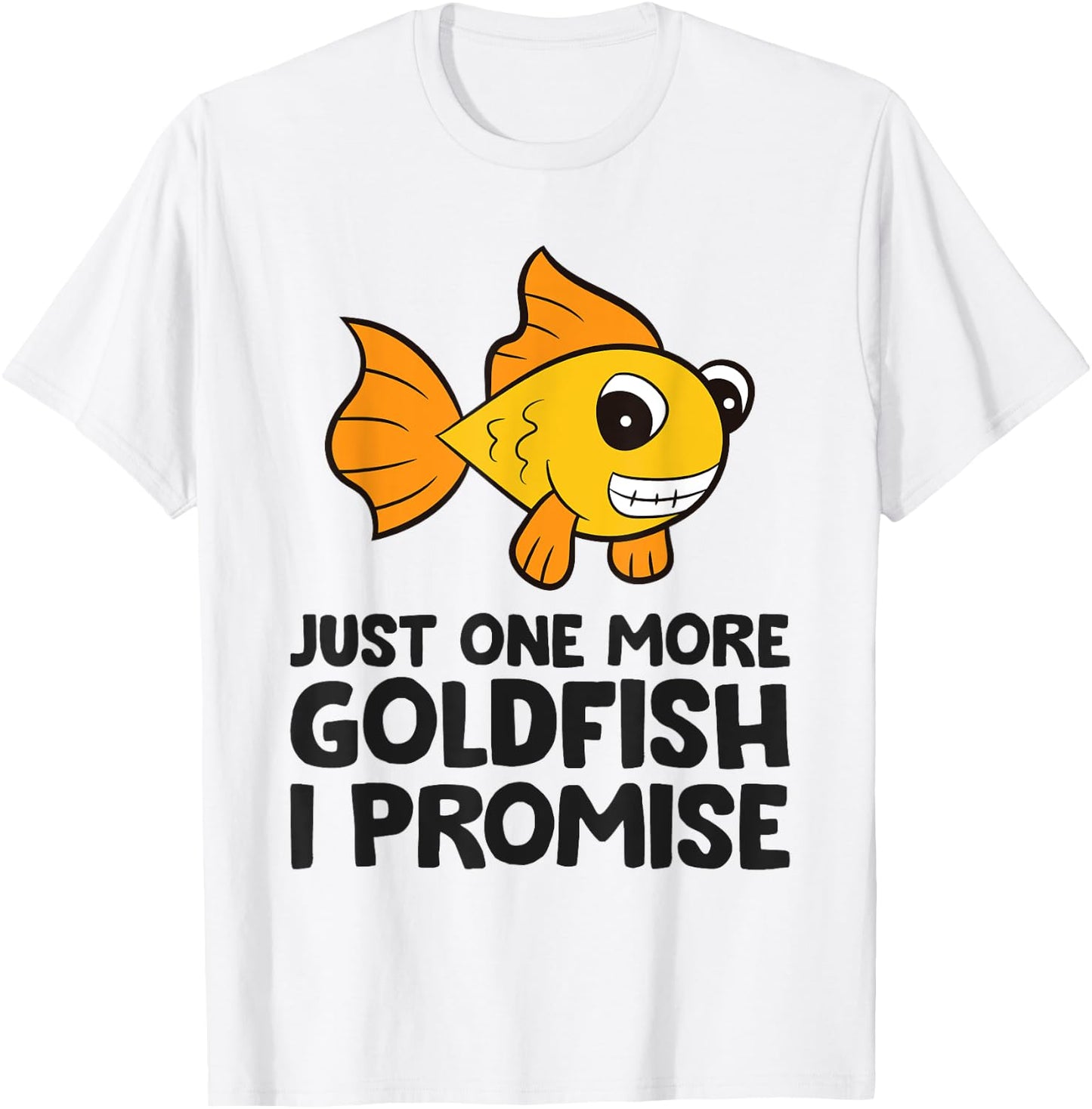 Just One More Goldfish I Promise Funny Goldfish T-Shirt - T-Shirt | White