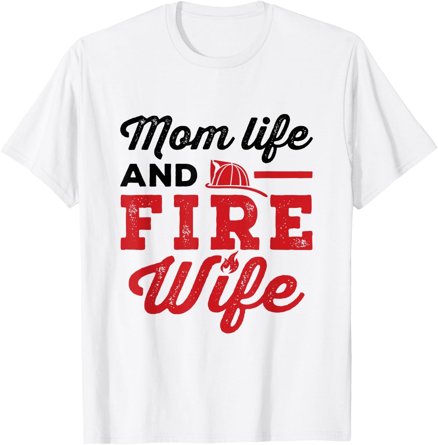 Mom Life and Fire Wife Firefighting Firefighter Spouse Women T-Shirt - T-Shirt | White