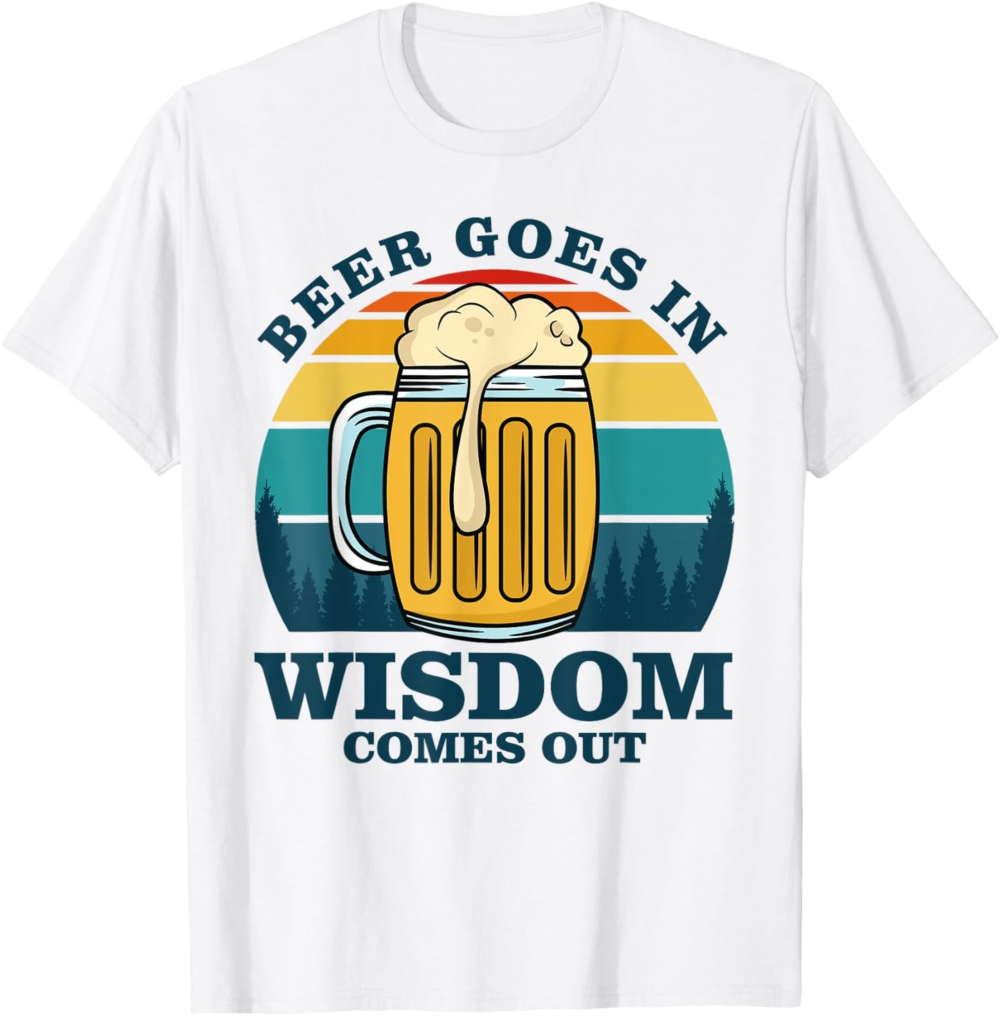 Beer Goes In Wisdom Comes Out T-Shirt - T-Shirt | White