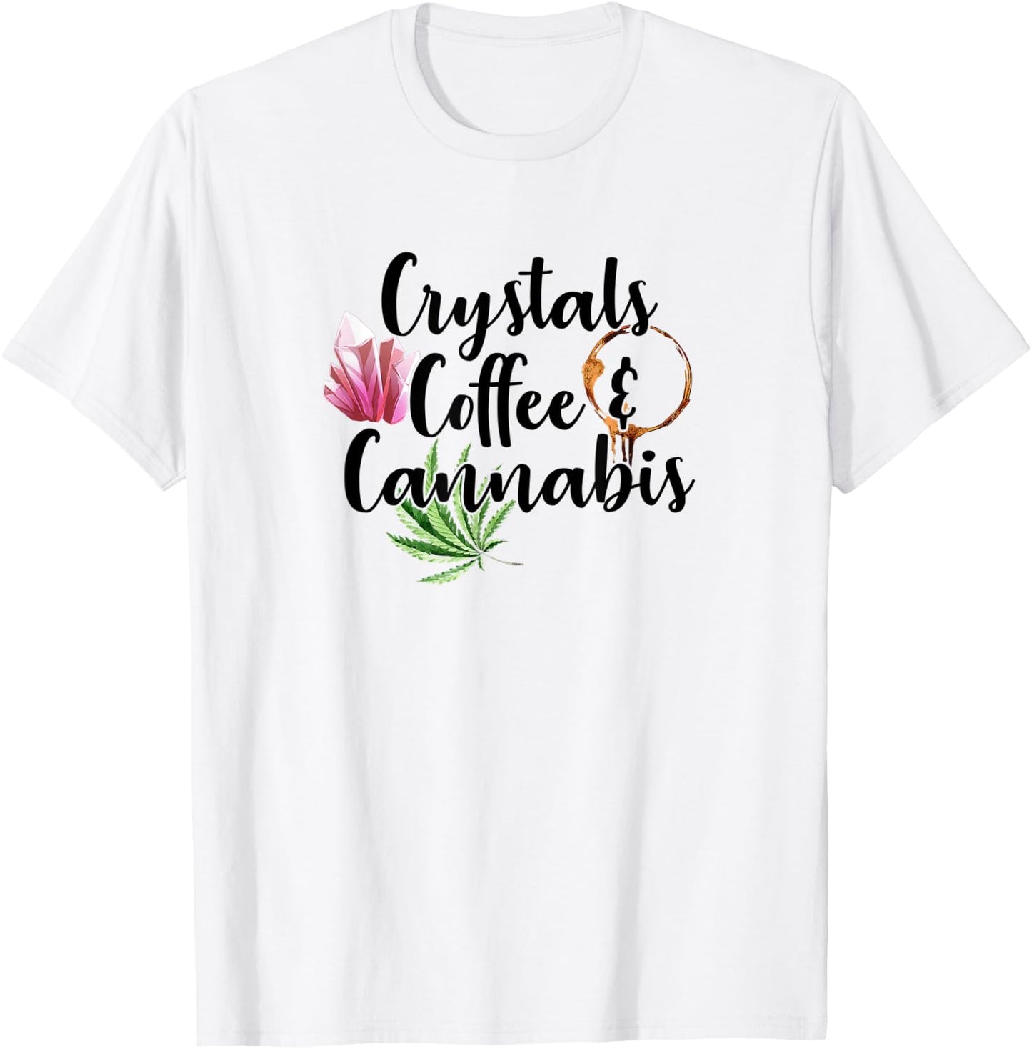 Crystals Coffee & Cannabis Funny Weed 420 Crystal Lover T-Shirt - T-Shirt | White