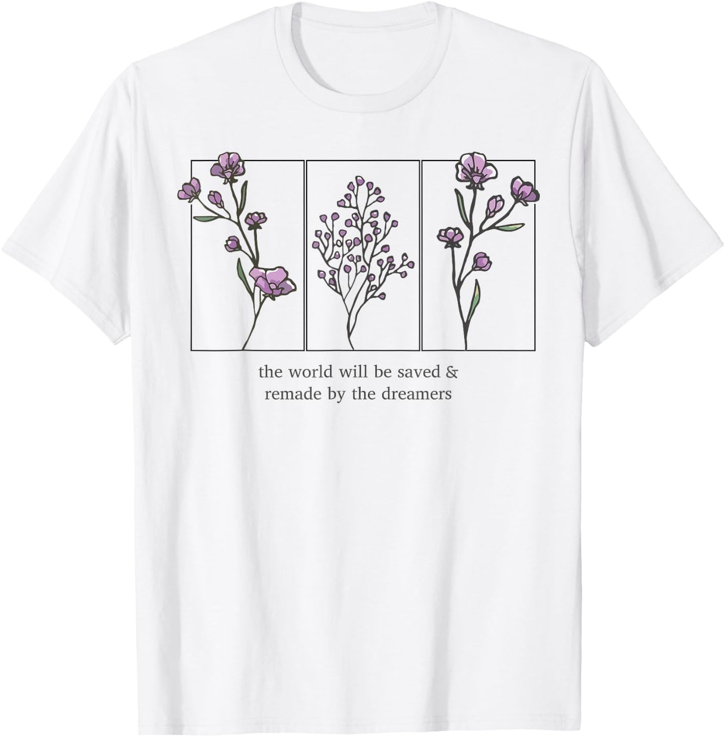 The World Will Be Saved And Remade By The Dreamers T-Shirt - T-Shirt | White