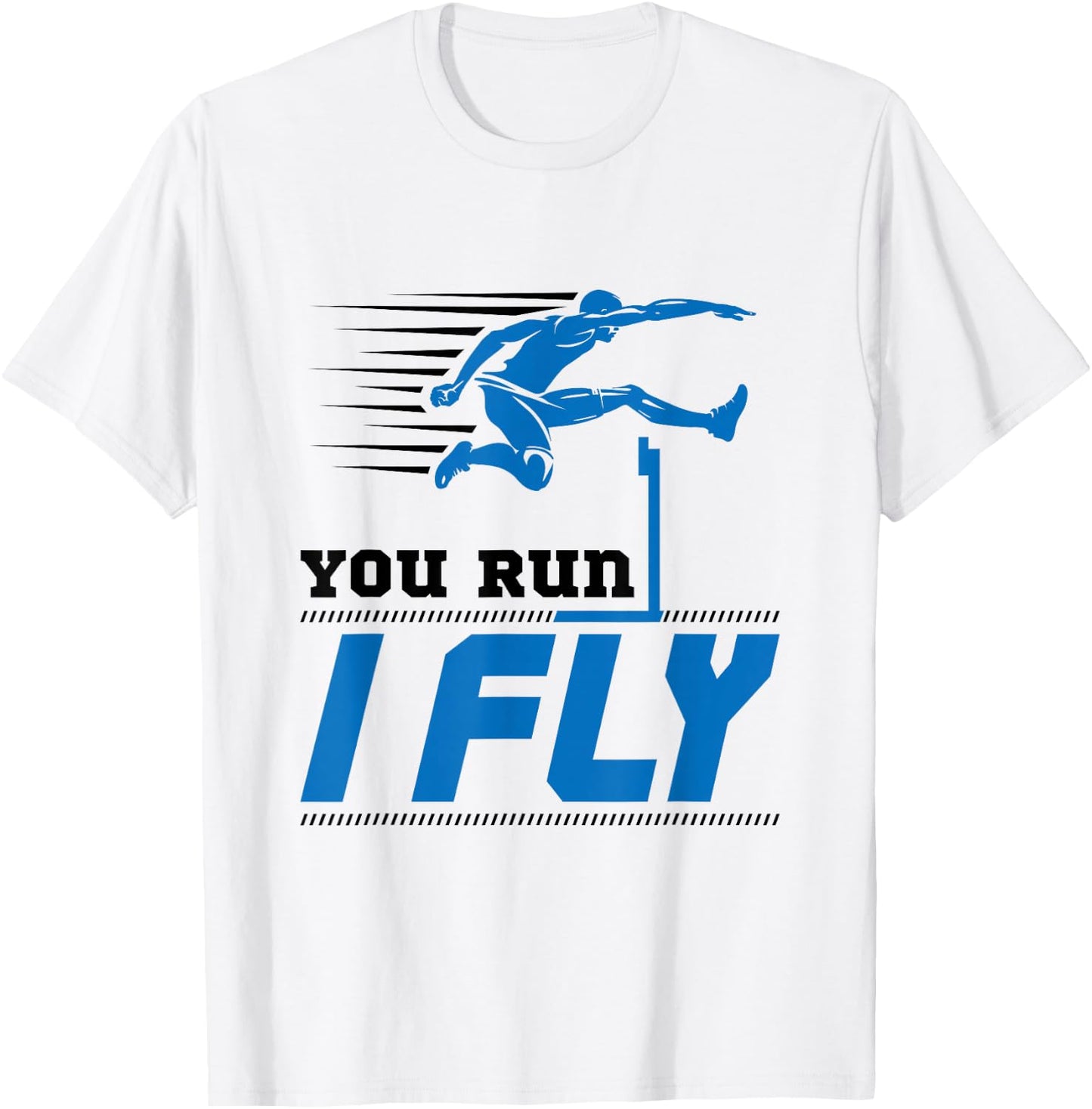 Hurdles Track and Field Hurdler Hurdle Runner You Run I Fly T-Shirt - T-Shirt | White