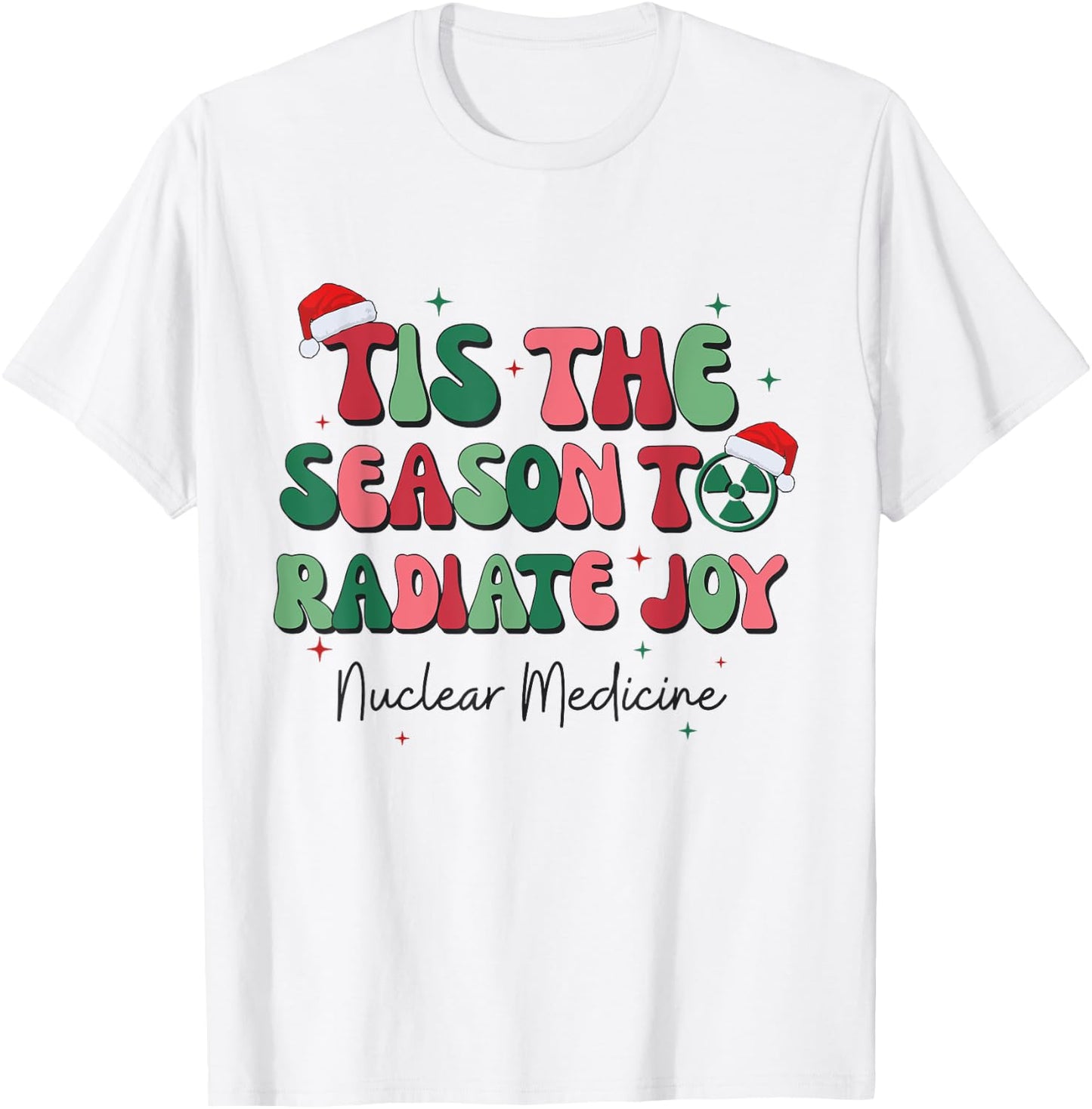 Tis The Season To Radiate Joy Nuclear Medicine Christmas NMT T-Shirt - T-Shirt | White