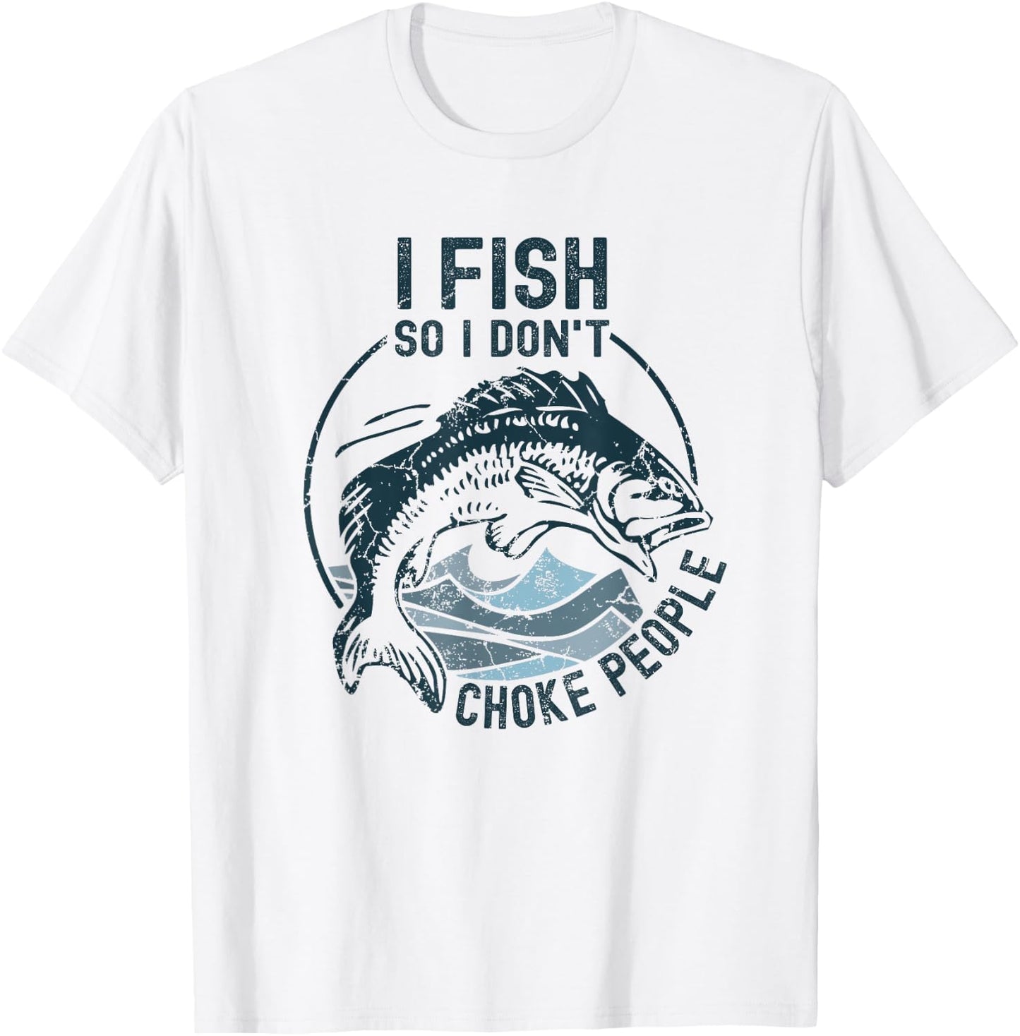 I Fish So I Don't Choke People Funny Sayings Fishing T-Shirt - T-Shirt | White