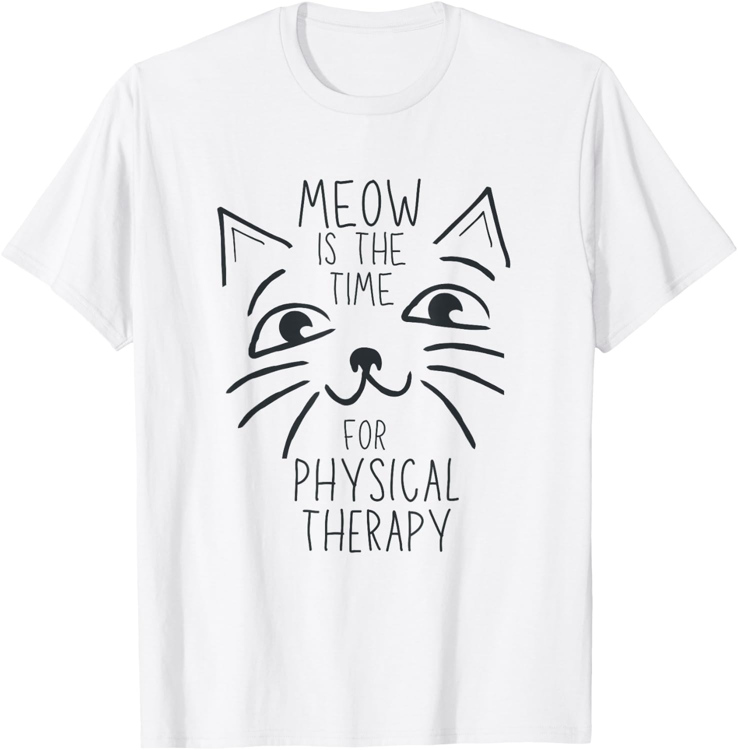 Physical Therapist PT Cat Lover Meow is the Time Cute Kitten T-Shirt - T-Shirt | White