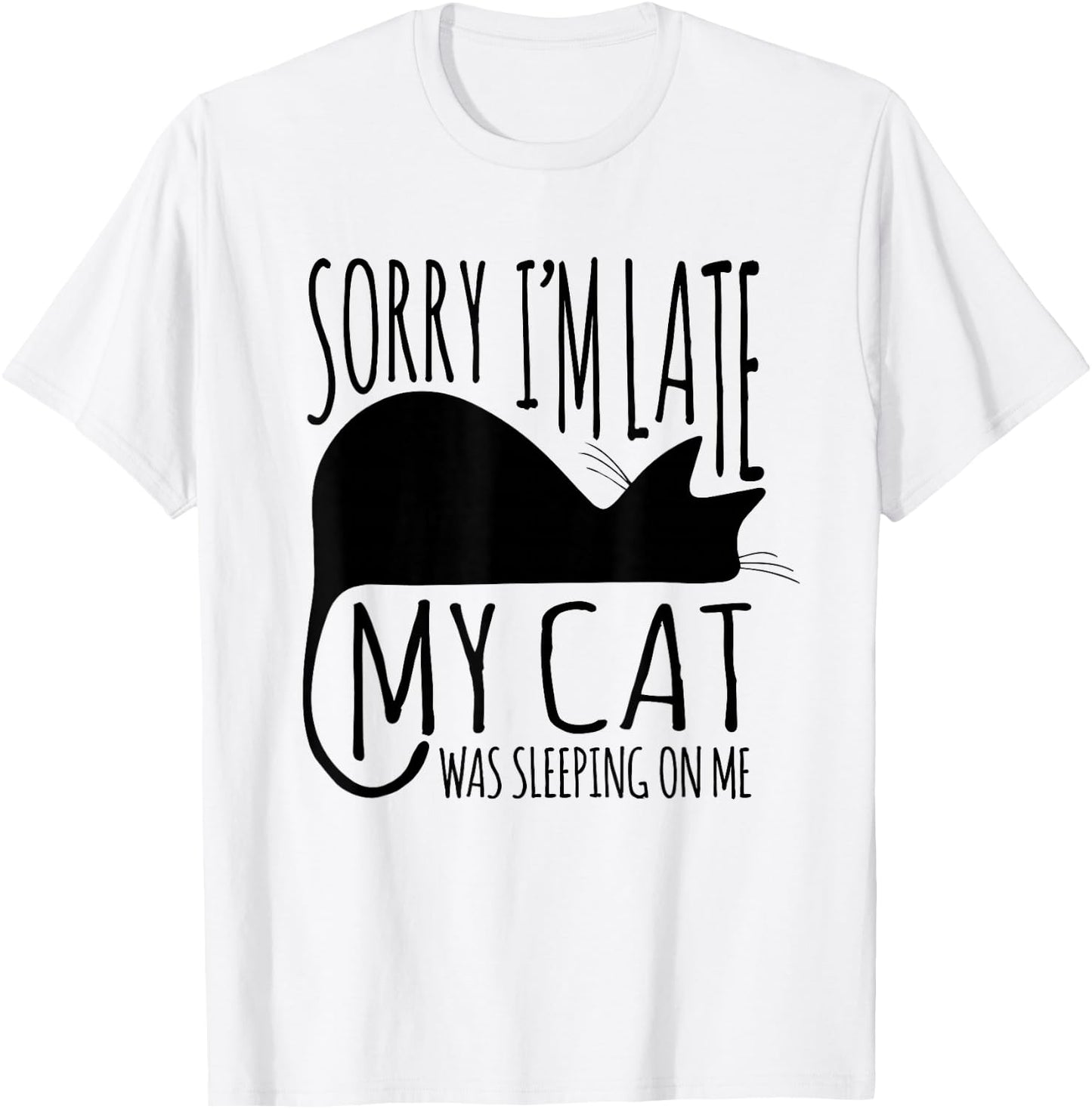 Funny Sorry I'm Late My Cat Was Sleeping On Me T-Shirt - T-Shirt | White