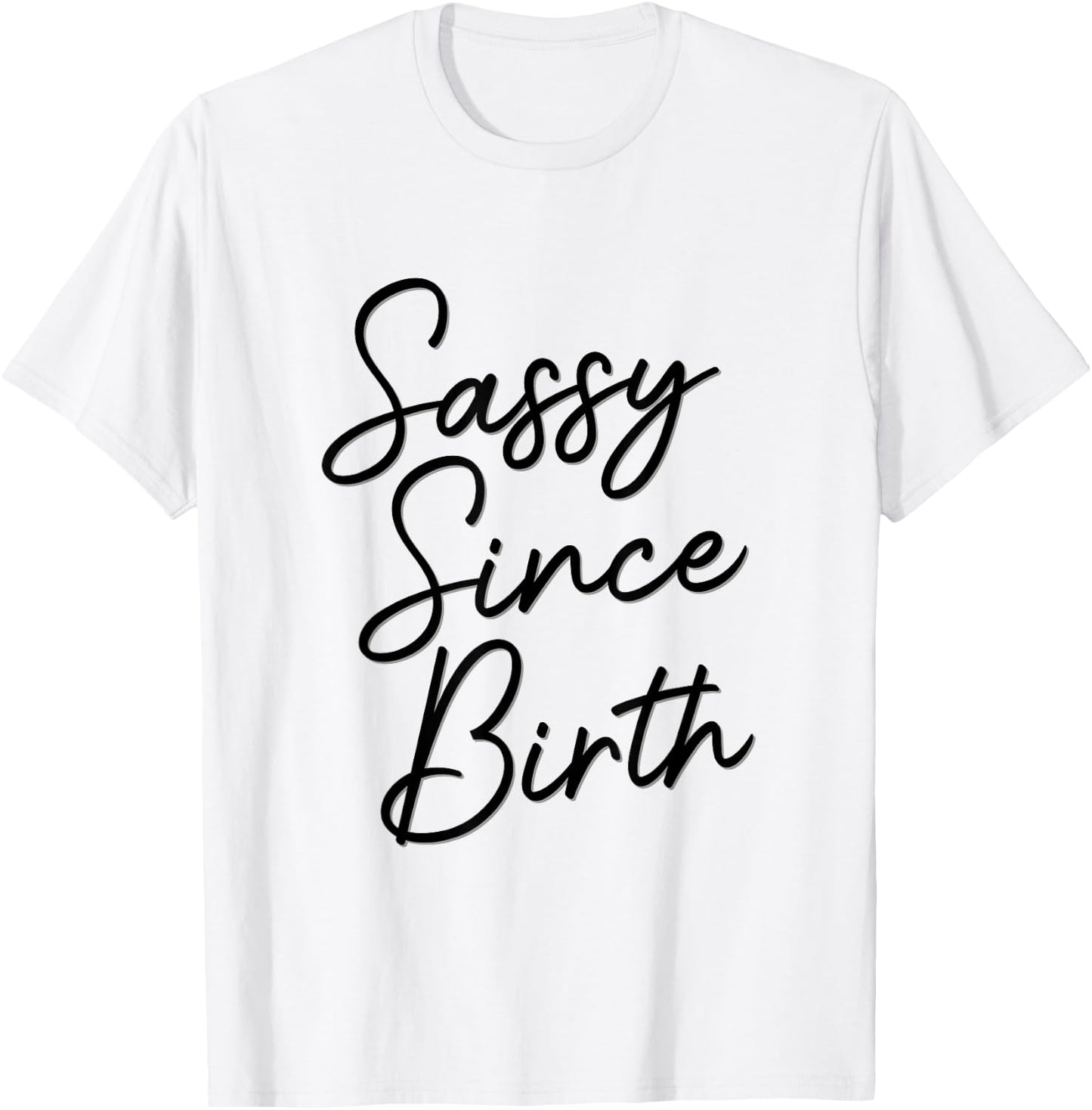Sassy Since Birth, Wife Daughter Teen Funny Cute Birthday T-Shirt - T-Shirt | White