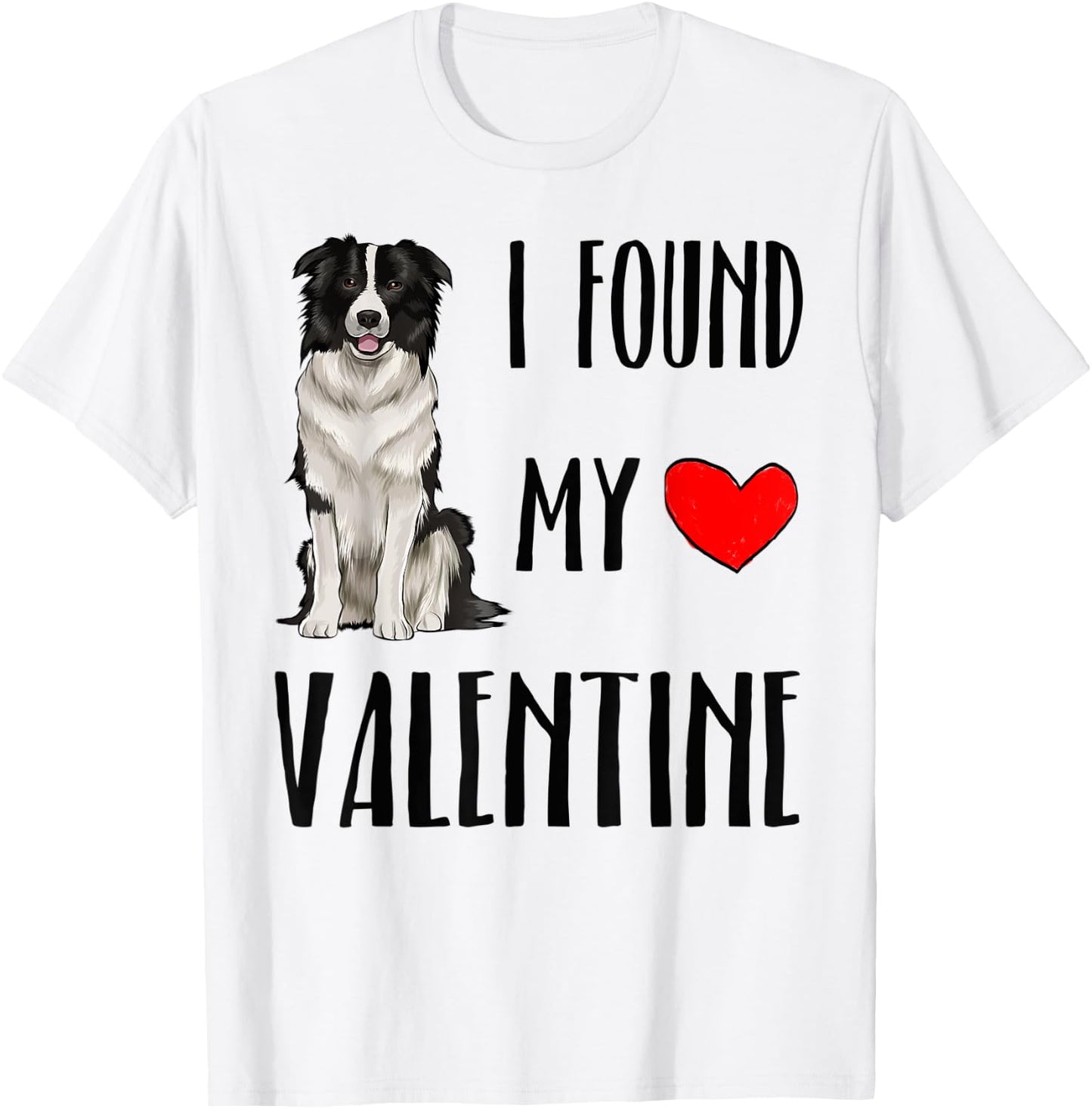 I Found My Valentine Day Border Collie Dog Lover Gift T-Shirt - T-Shirt | White