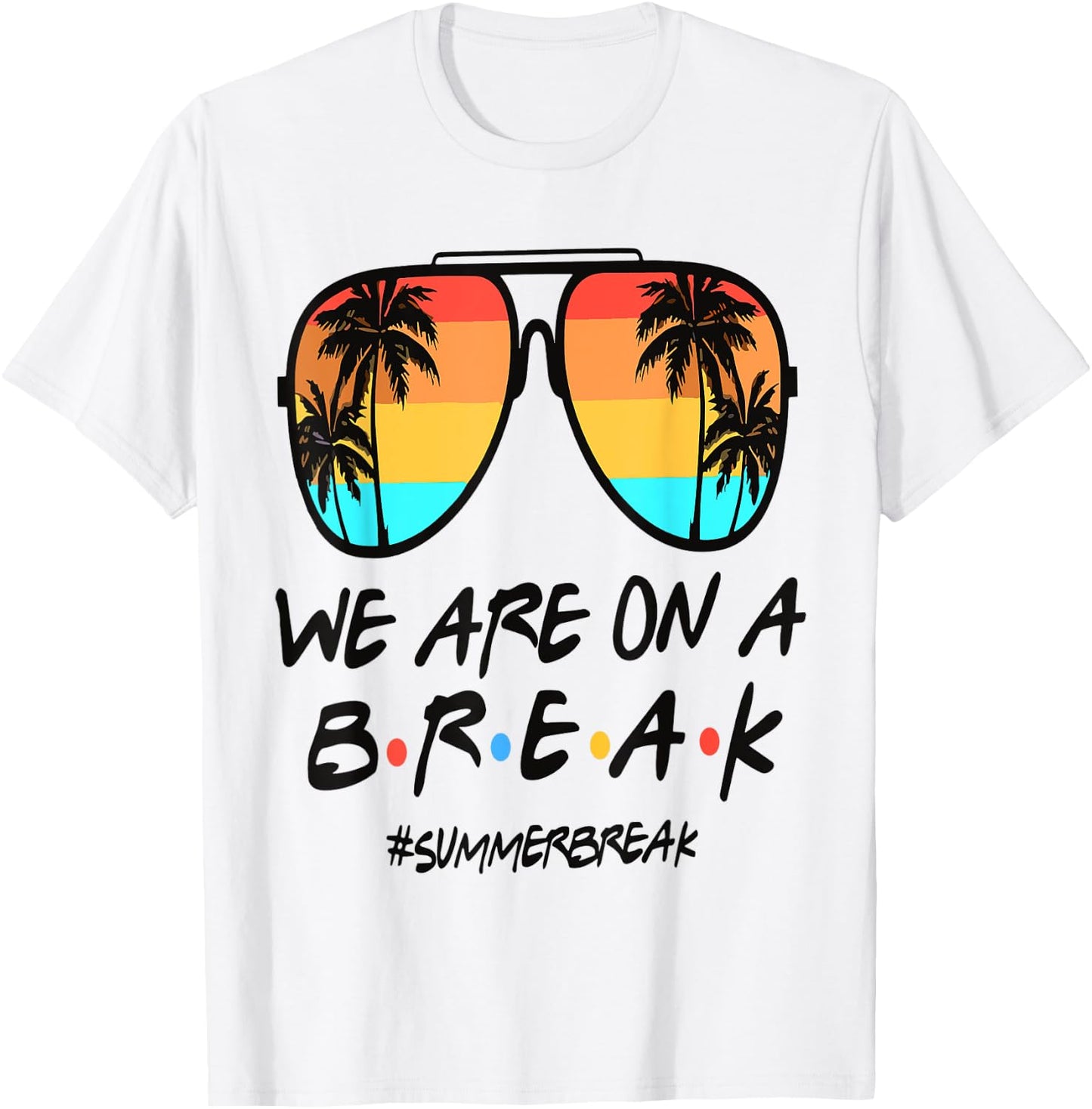 We're On A Break Teacher Off Duty Last Day Of School Summer T-Shirt - T-Shirt | White