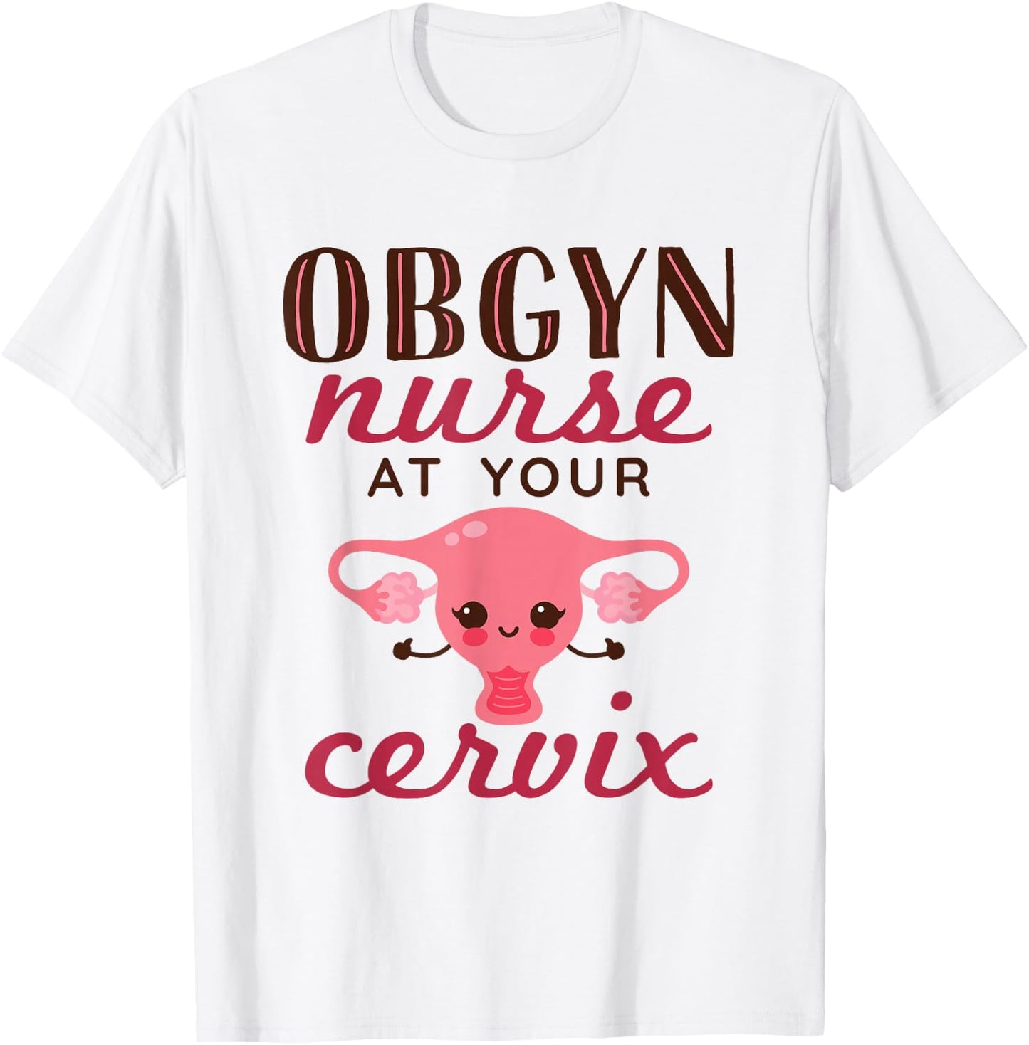 OBGYN Nurse At Your Cervix Labor and Delivery Funny T-Shirt - T-Shirt | White