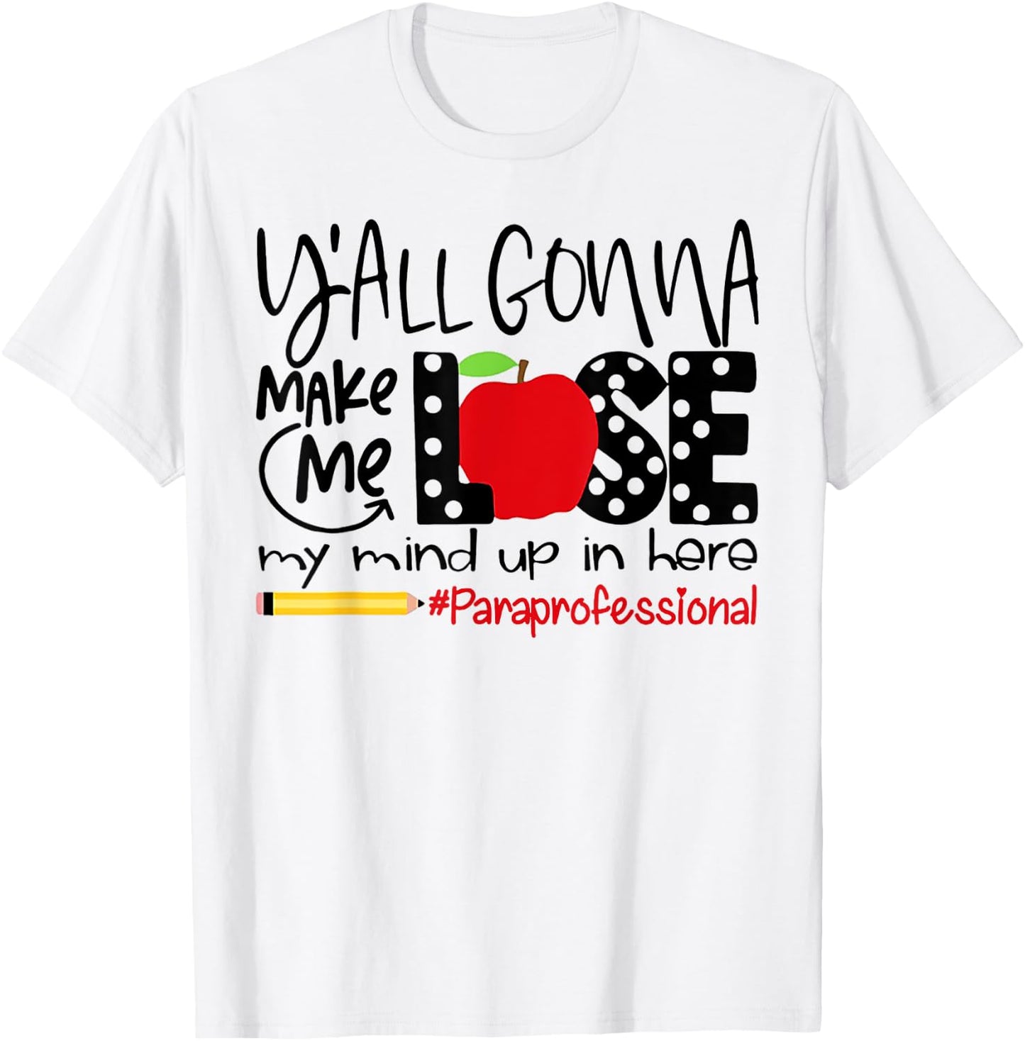 Y'all Gonna Make Me Lose My Mind Up Here Paraprofessional T-Shirt - T-Shirt | White