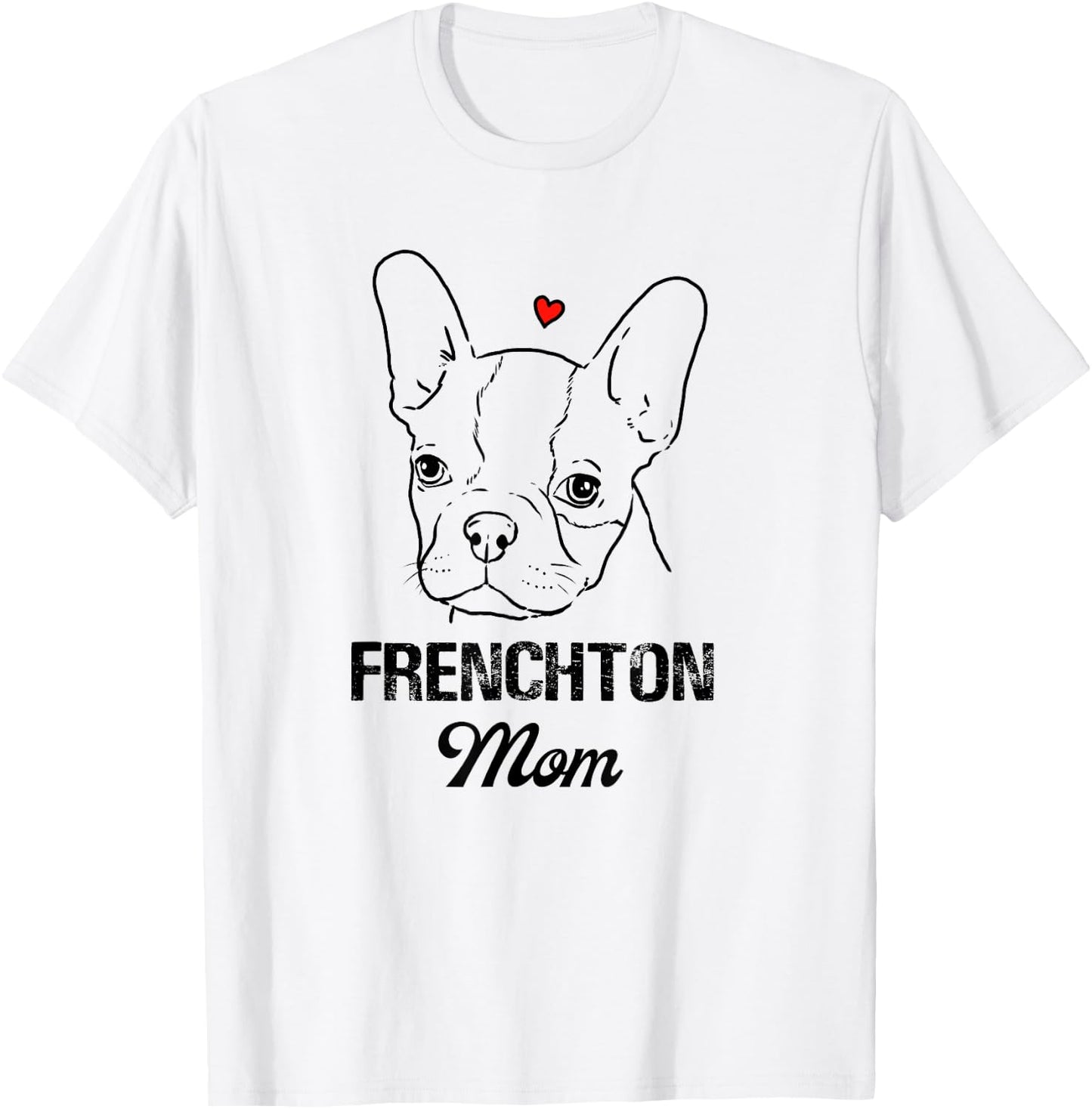 Frenchton Mom, Boston Terrier Mommy, Faux Frenchbo, Froston T-Shirt - T-Shirt | White