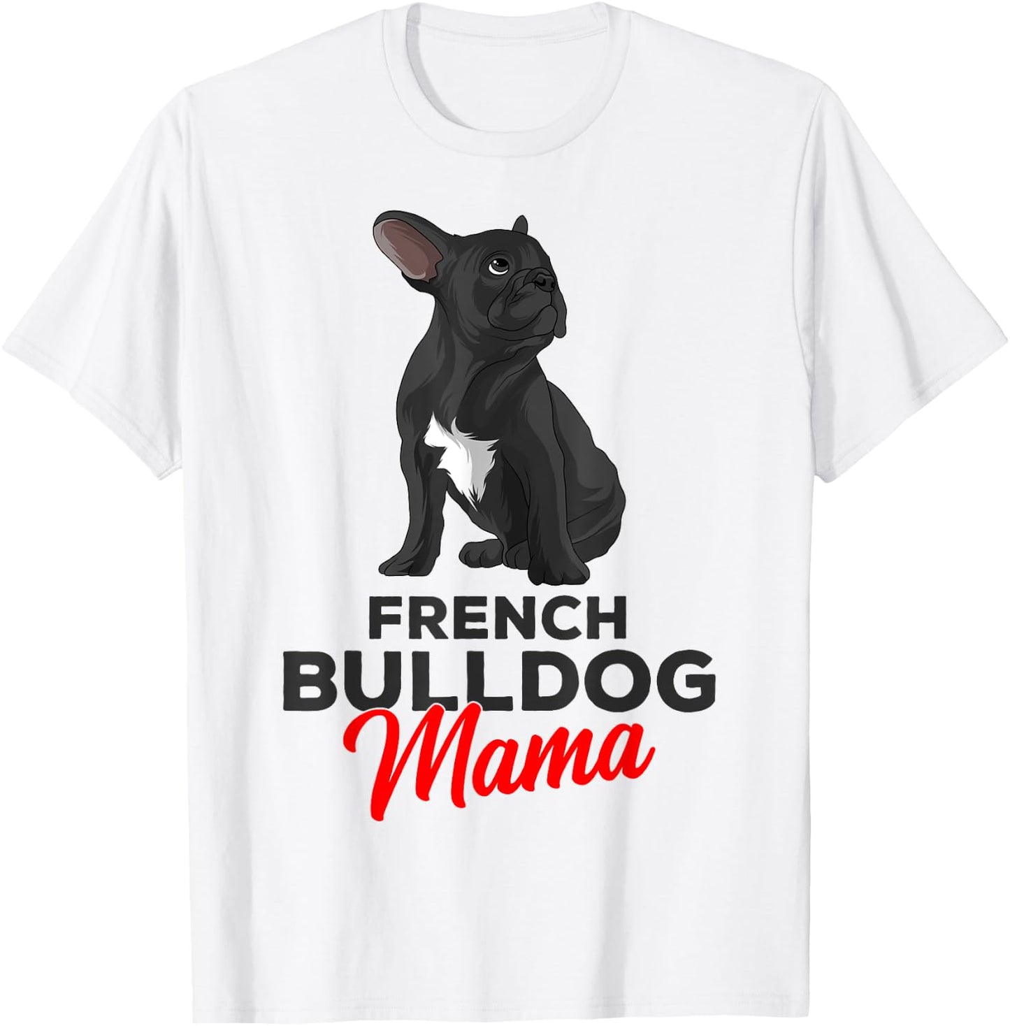 French Bulldog Mama Cute Frenchie Dog Mom Funny T-Shirt - T-Shirt | White