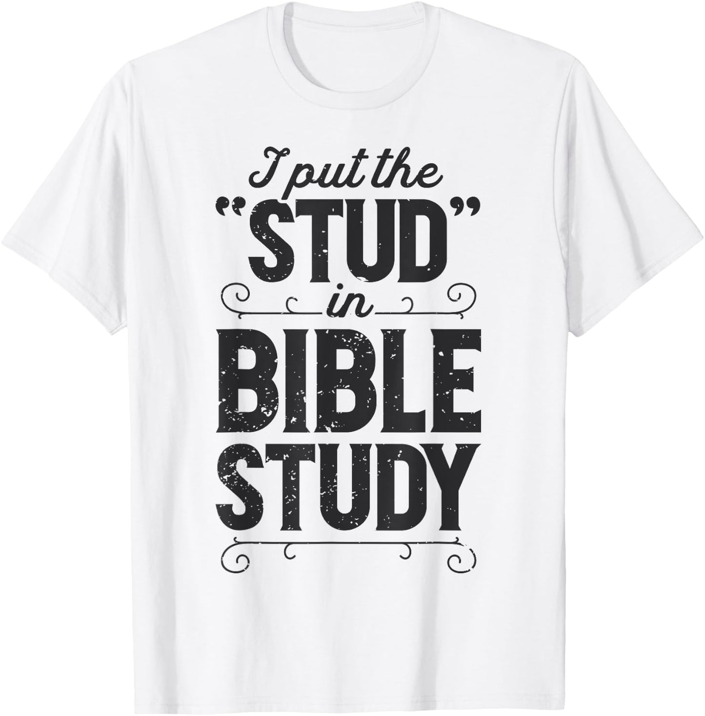 I Put The Stud In Bible Study Christian Men Women Religious T-Shirt - T-Shirt | White