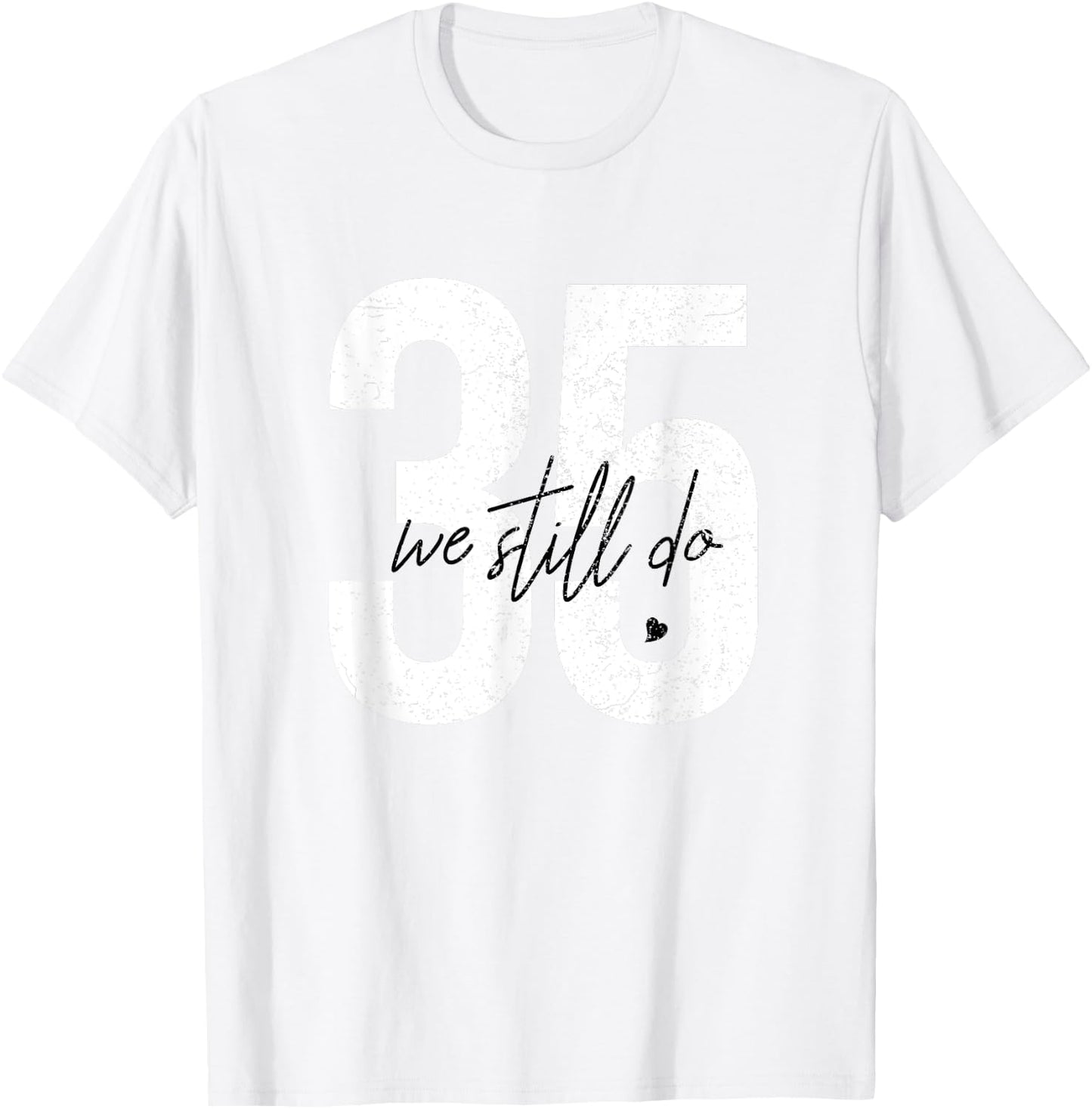 We Still Do 35 Years Of Marriage - 35th Wedding Anniversary T-Shirt - T-Shirt | White