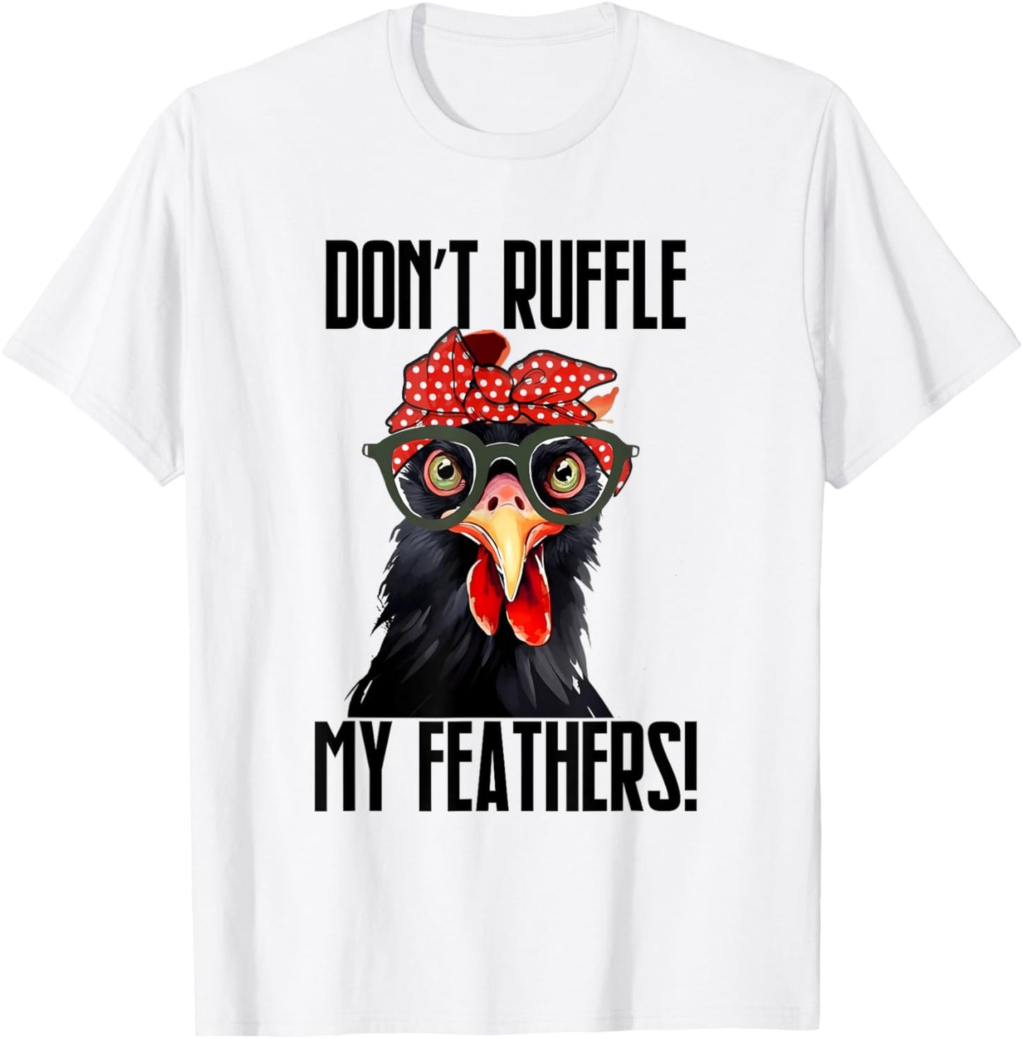 Don't Ruffle My Feathers Bandana Glasses Funny Chicken T-Shirt - T-Shirt | White