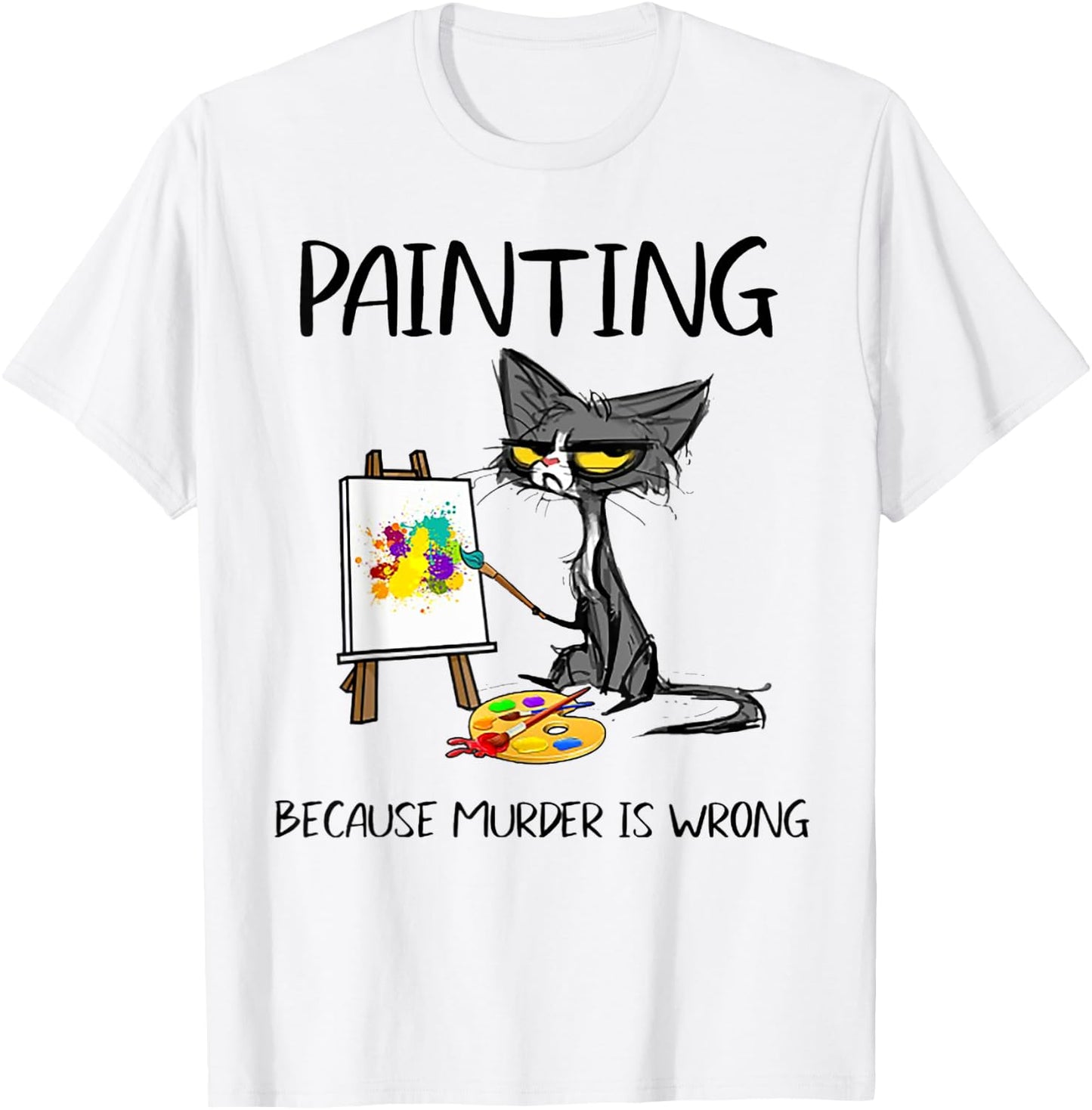 Painting Because Murder Is Wrong Cat Men Women T-Shirt - T-Shirt | White