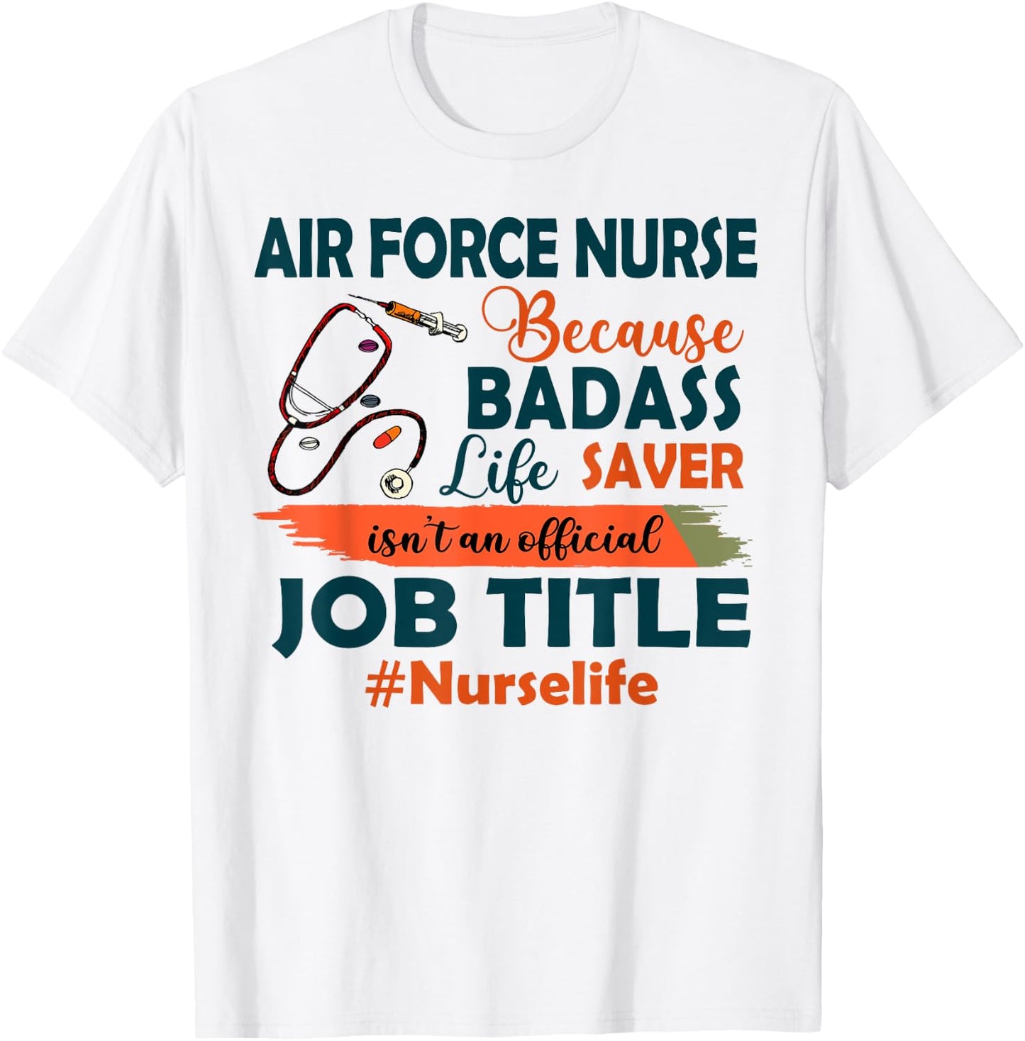 Nurselife Badass Air Force Nurse Life Funny Job Title Gift T-Shirt - T-Shirt | White