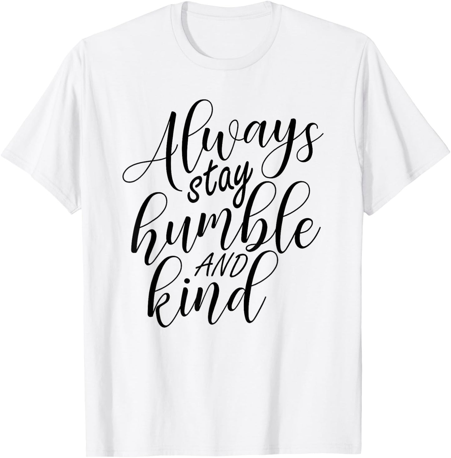 Always stay humble and kind T-Shirt - T-Shirt | White