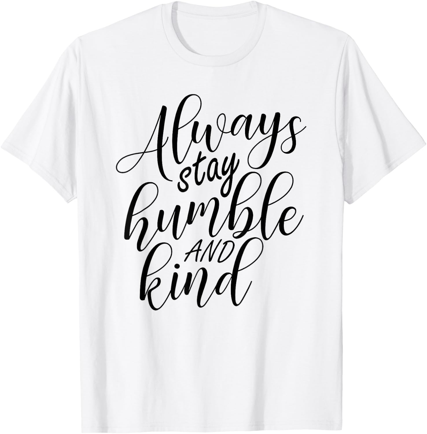 Always stay humble and kind T-Shirt - T-Shirt | White