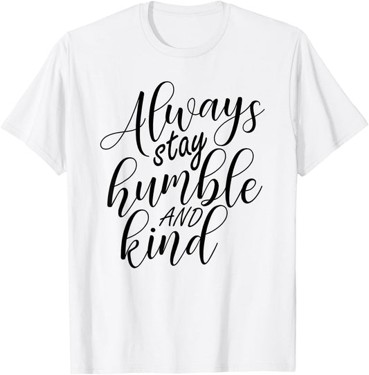 Always stay humble and kind T-Shirt - T-Shirt | White