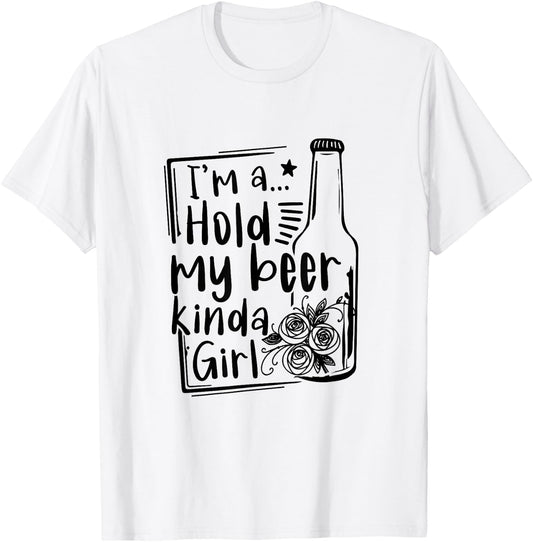 I'm A Hold My Beer Kinda Girl Funny Beer Lover Beer Drinker T-Shirt - T-Shirt | White