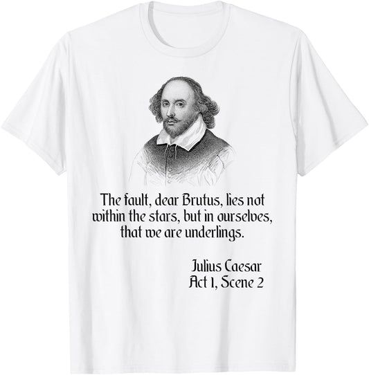 Shakespeare Shirt Quote The Fault Dear Brutus, Julius Caesar T-Shirt - T-Shirt | White