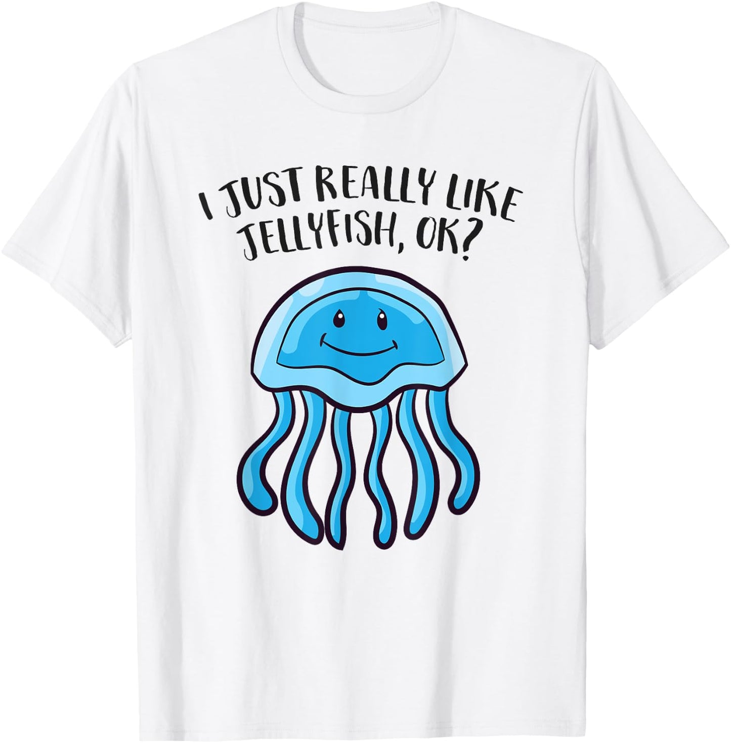 I Just Really Like Jellyfish Ok Funny Jellyfish T-Shirt - T-Shirt | White