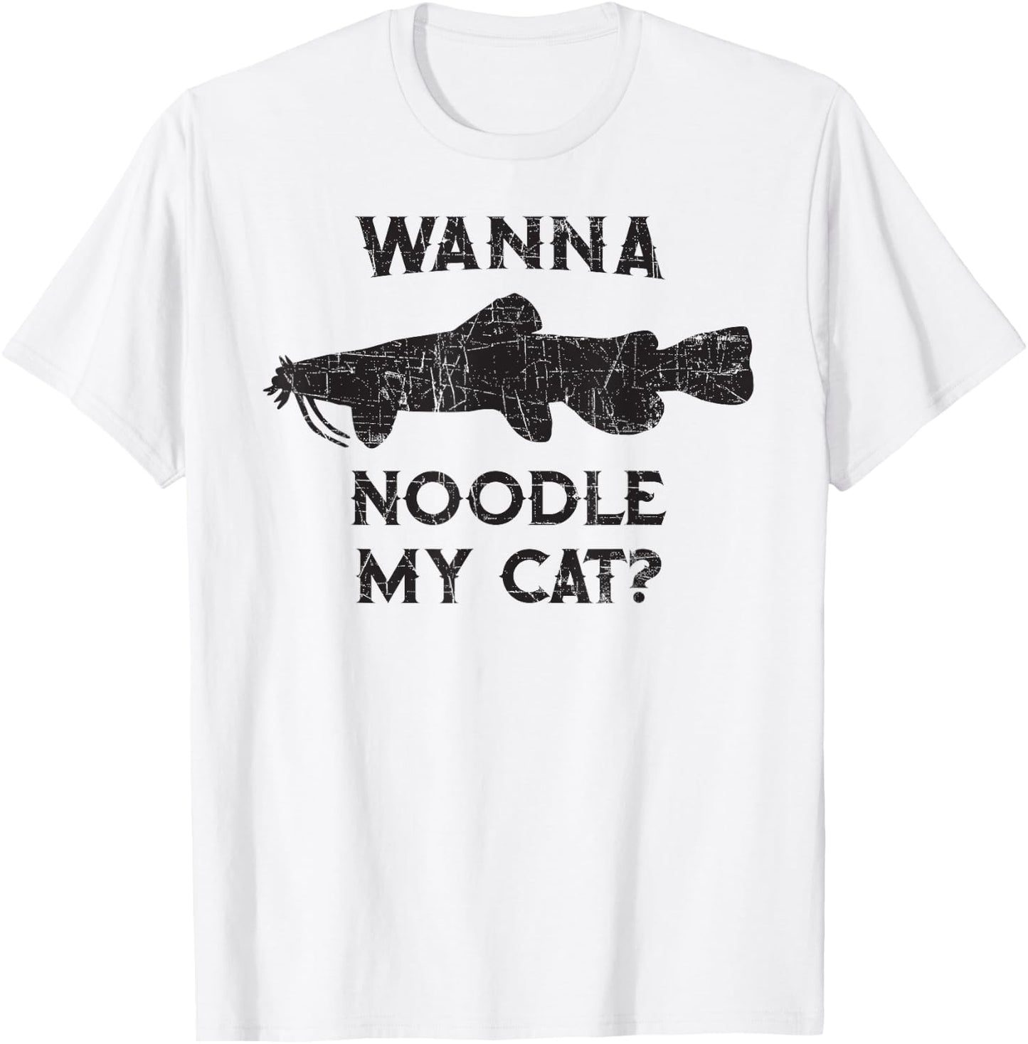 Catfish Noodling - Wanna Noodle My Cat? Catfisherman Gift T-Shirt - T-Shirt | White