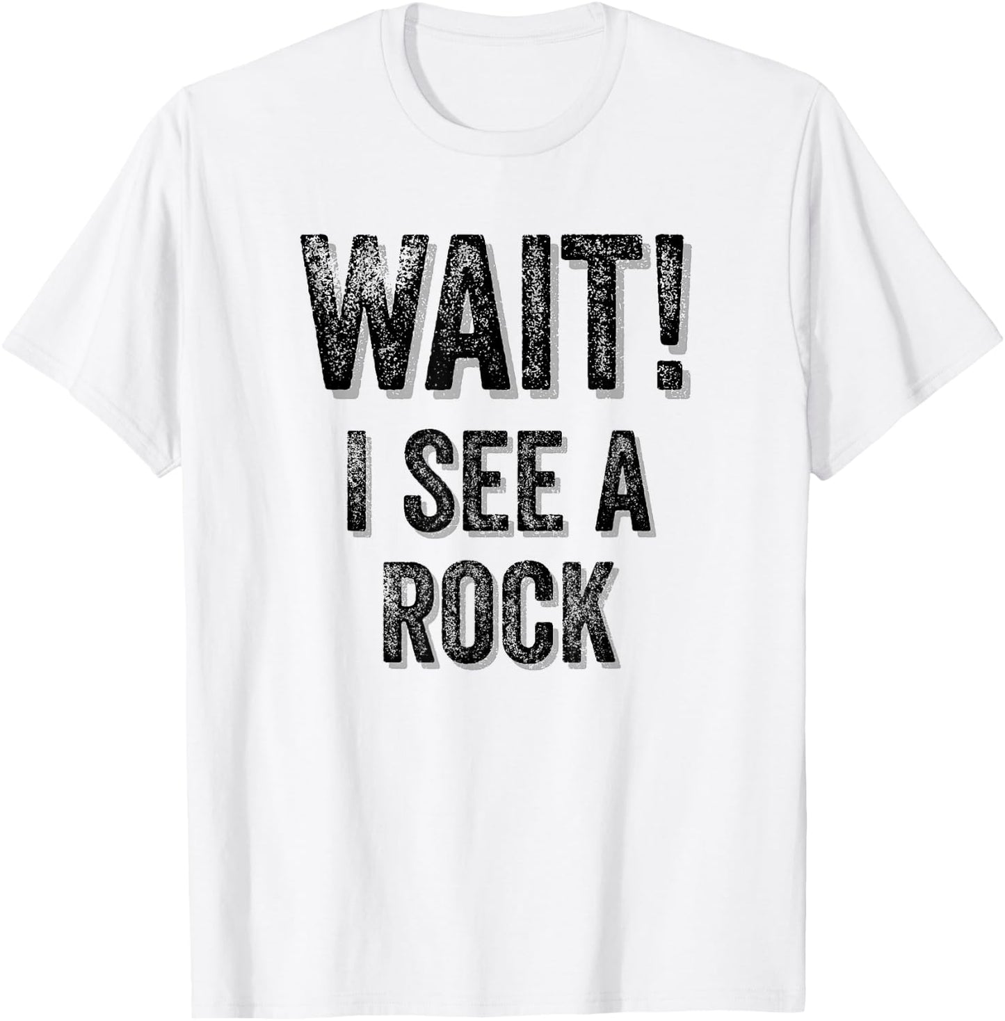 Wait! I See A Rock Geologist Mineral Rock Collector Gift T-Shirt - T-Shirt | White