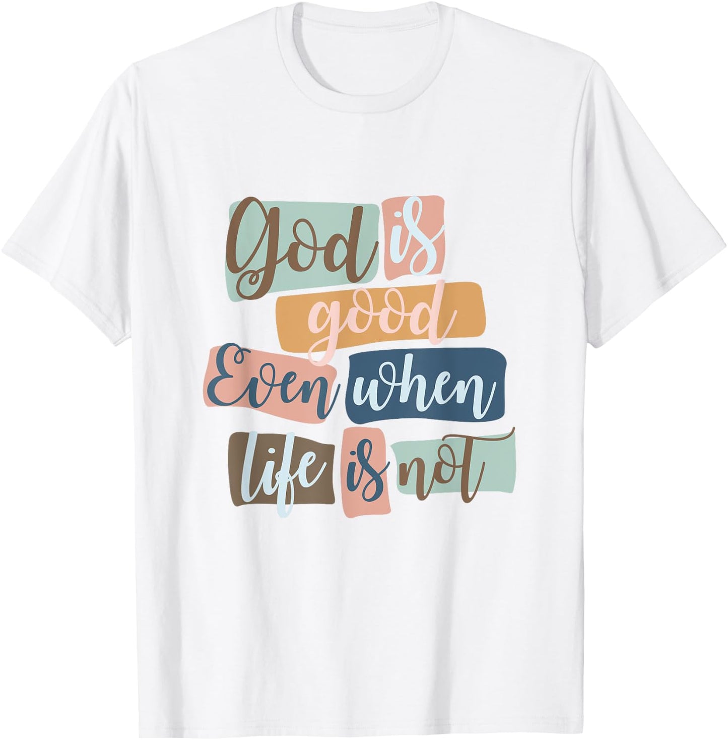 God Is Good Even When Life Is Not Christian Faith Jesus God T-Shirt - T-Shirt | White