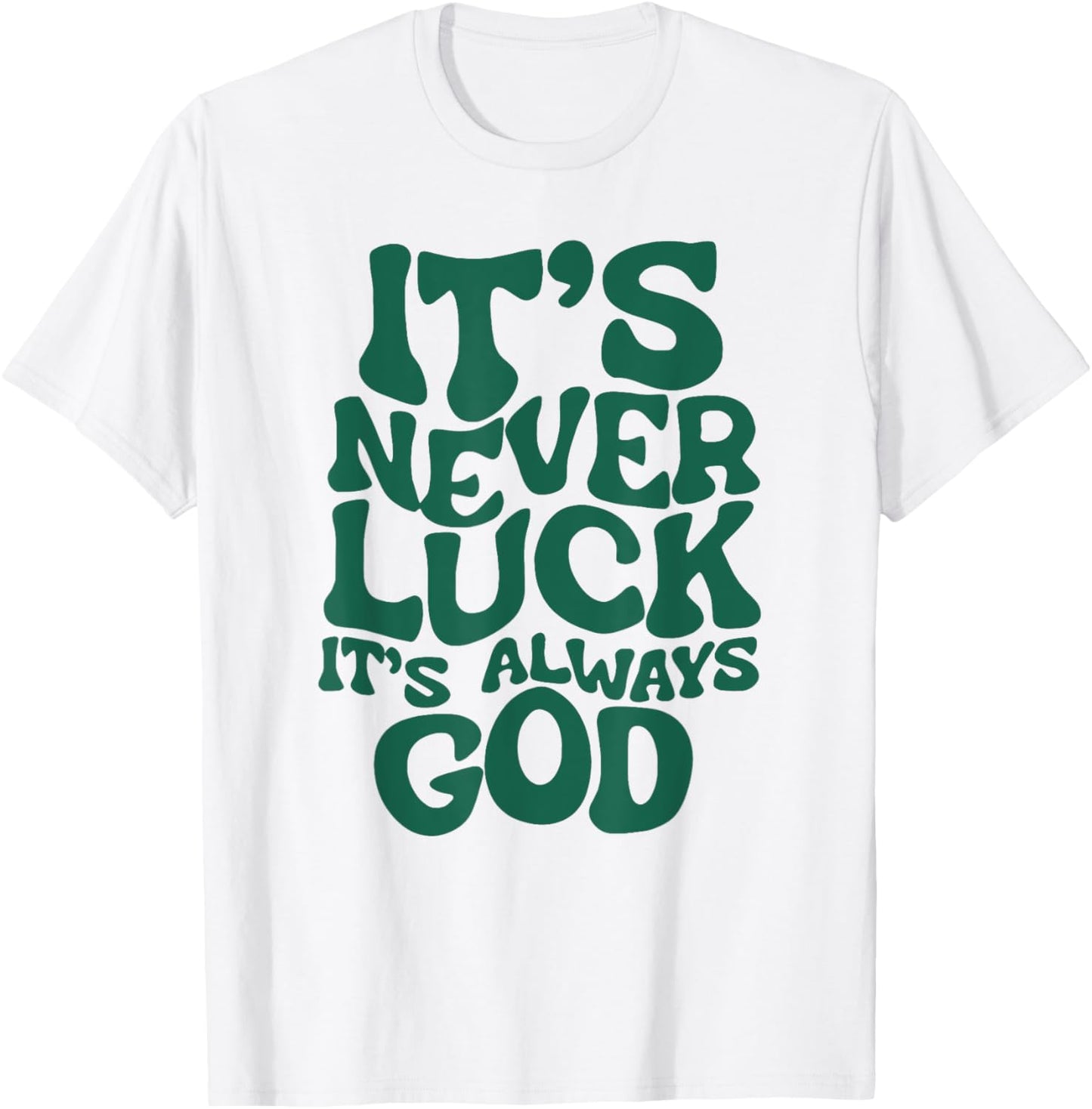 Funny It's Never Luck It's Always God T-Shirt - T-Shirt | White
